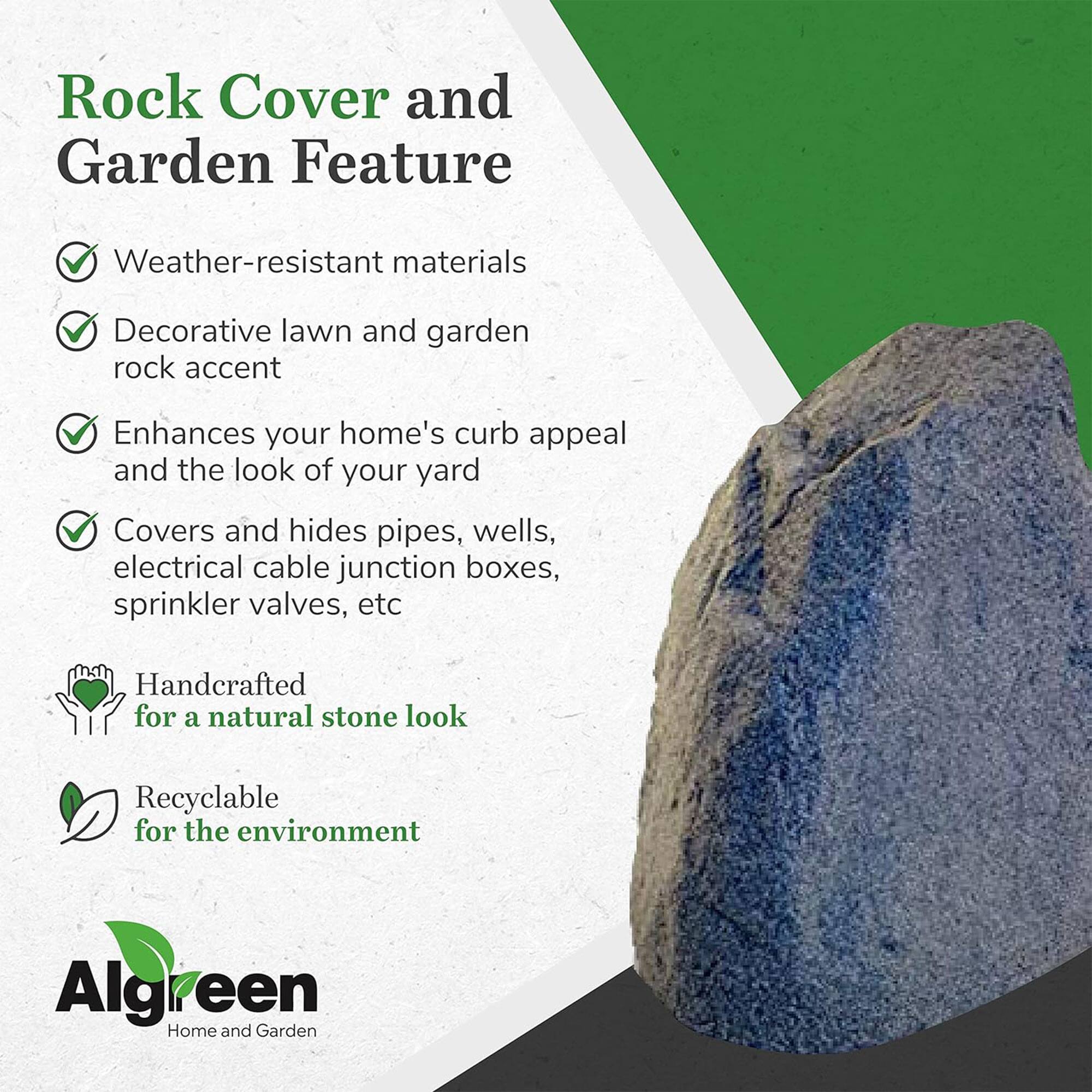 Rock Cover and Garden Feature

- Weather-resistant materials
- Decorative lawn and garden rock accent
- Enhances your home's curb appeal and the look of your yard
- Covers and hides pipes, wells, electrical cable junction boxes, sprinkler valves, etc
- Handcrafted for a natural stone look
- Recyclable for the environment

Algreen Home and Garden