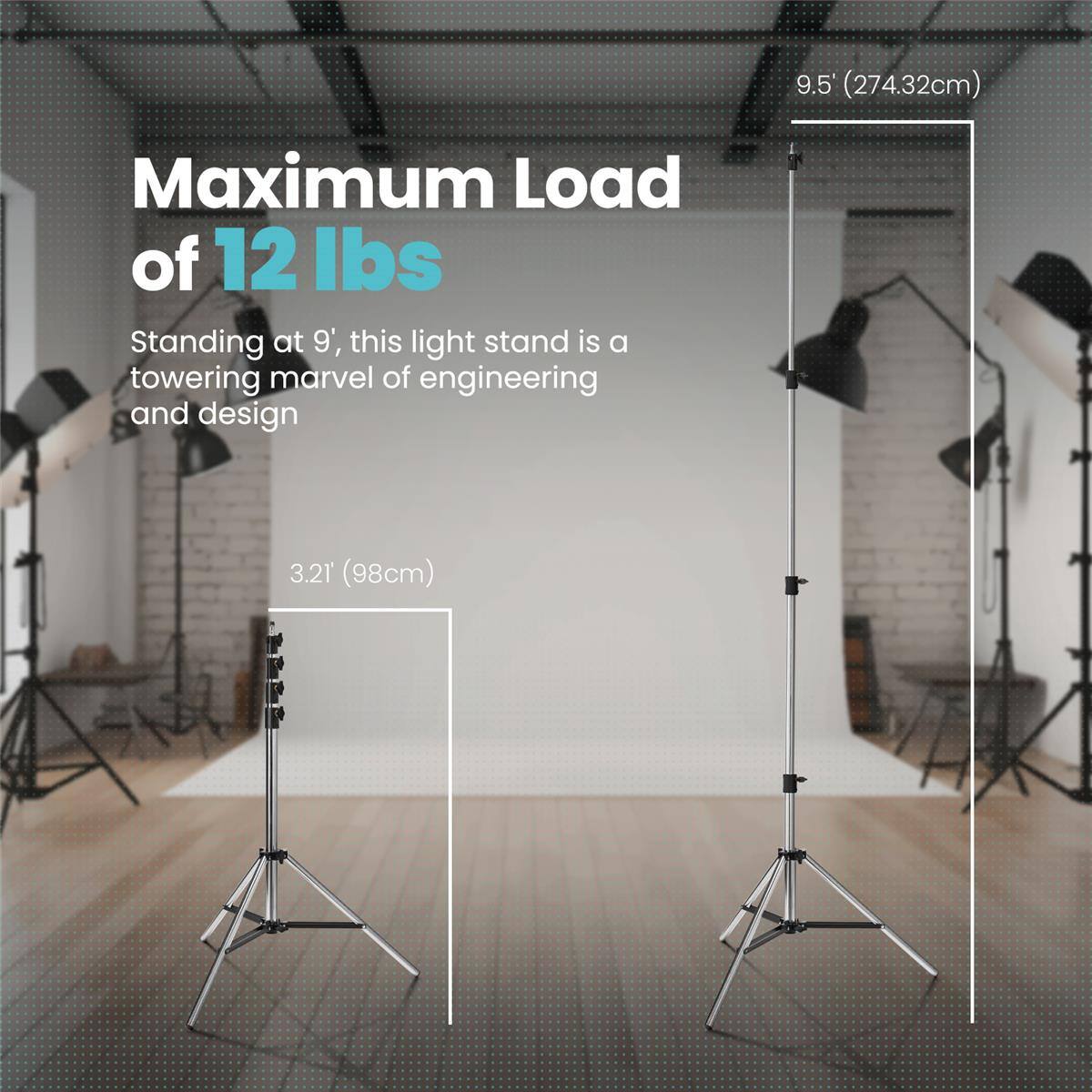 9.5" (274.32cm) Maximum Load of 12 lbs Standing at 9', this light stand is a towering marvel of engineering and design 3.21" (98cm)