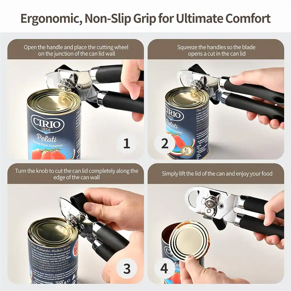 Ergonomic, Non-Slip Grip for Ultimate Comfort
1. Open the handle and place the cutting wheel on the junction of the can lid wall.
2. Squeeze the handles so the blade opens a cut in the can lid.
3. Turn the knob to cut the can lid completely along the edge of the can wall.
4. Simply lift the lid of the can and enjoy your food.