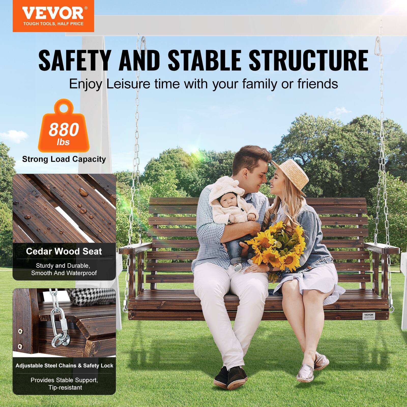 VEVOR TOUGH TOOLS, HALF PRICE

SAFETY AND STABLE STRUCTURE

Enjoy leisure time with your family or friends

880 lbs Strong Load Capacity

Cedar Wood Seat: Sturdy and Durable, Smooth and Waterproof

Adjustable Steel Chains & Safety Lock: Provides Stable Support, Tip-resistant
