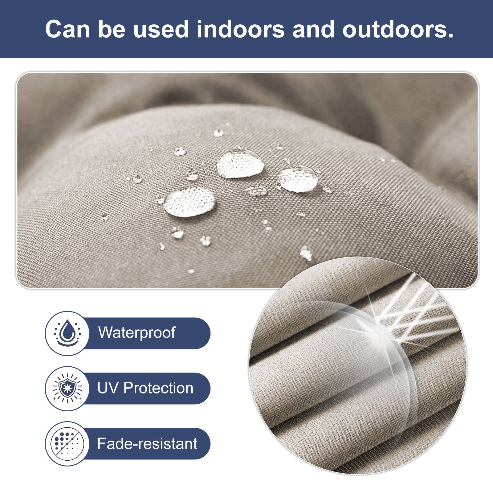 Can be used indoors and outdoors.

- Waterproof
- UV Protection
- Fade-resistant