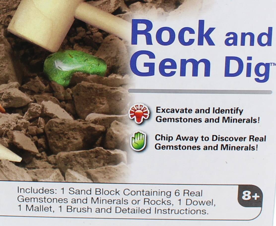 Rock and Gem Dig™  
Excavate and Identify Gemstones and Minerals!  
Chip Away to Discover Real Gemstones and Minerals!  

Includes:  
1 Sand Block Containing 6 Real Gemstones and Minerals or Rocks,  
1 Dowel,  
1 Mallet,  
1 Brush and Detailed Instructions.  

8+