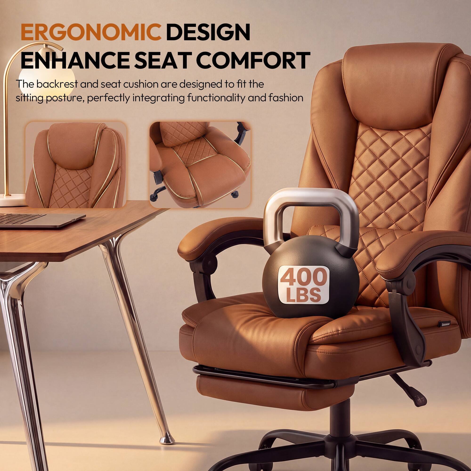 ERGONOMIC DESIGN  
ENHANCE SEAT COMFORT  
The backrest and seat cushion are designed to fit the sitting posture, perfectly integrating functionality and fashion  

400 LBS