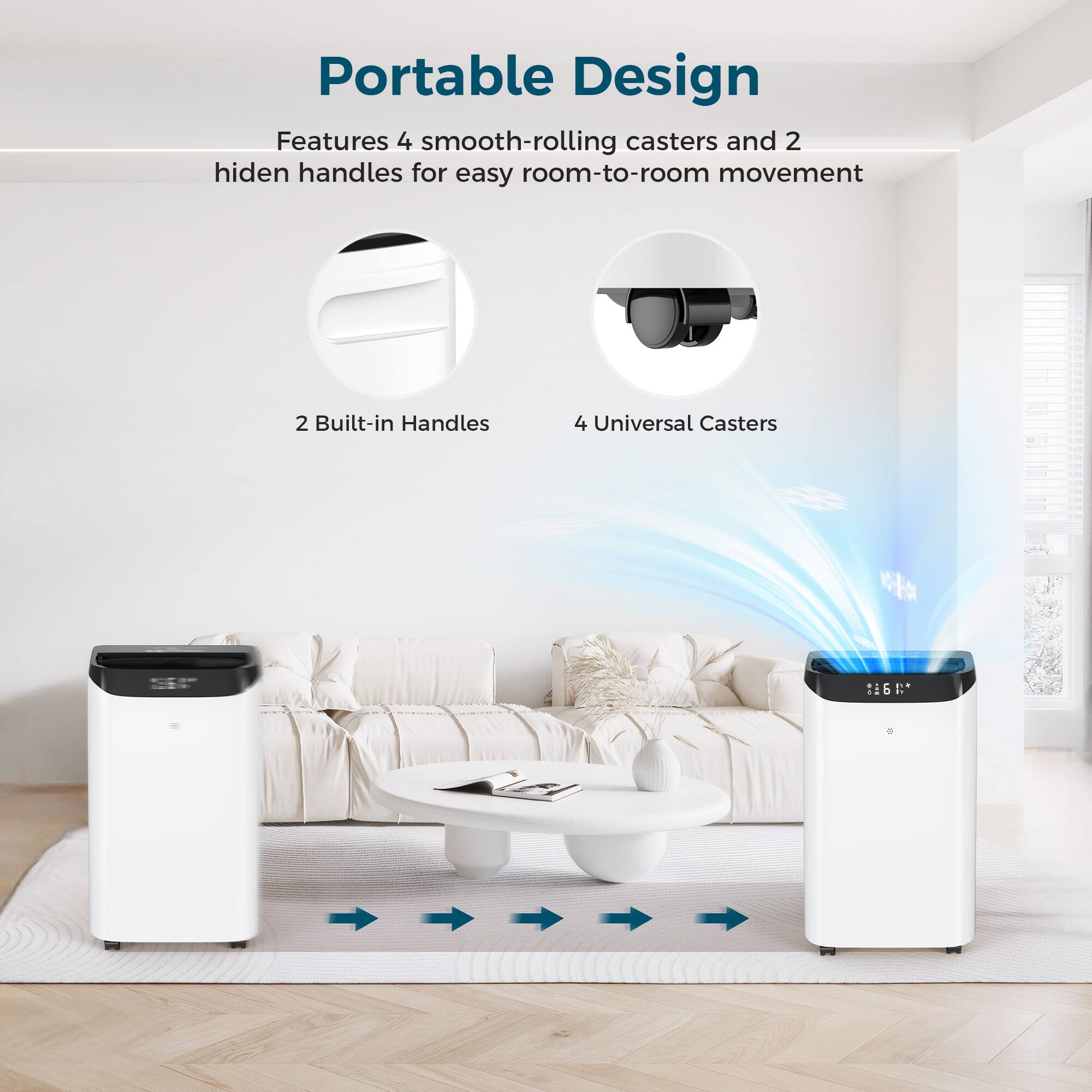 Portable Design

Features 4 smooth-rolling casters and 2 hidden handles for easy room-to-room movement

2 Built-in Handles

4 Universal Casters