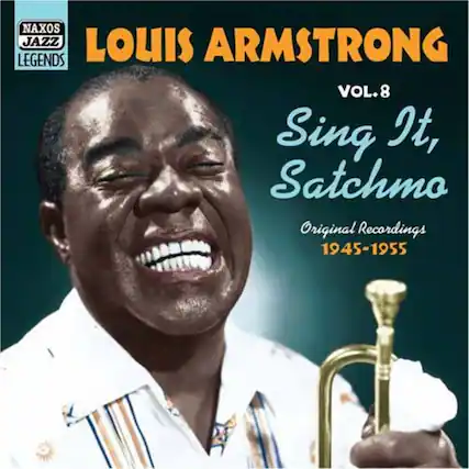 NAXOS JAZZ LEGENDS
LOUIS ARMSTRONG
VOL. 8
Sing It, Satchmo
Original Recordings
1945-1955