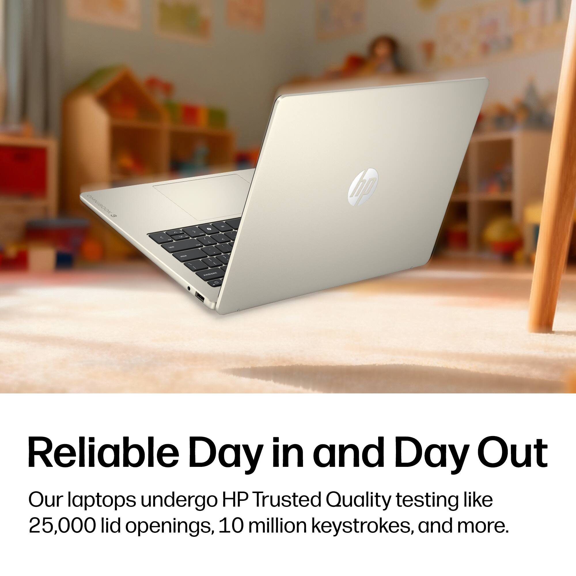 hp a - - - . . - - - . - - 4 - - S

Reliable Day in and Day Out

Our laptops undergo HP Trusted Quality testing like 25,000 lid openings, 10 million keystrokes, and more.