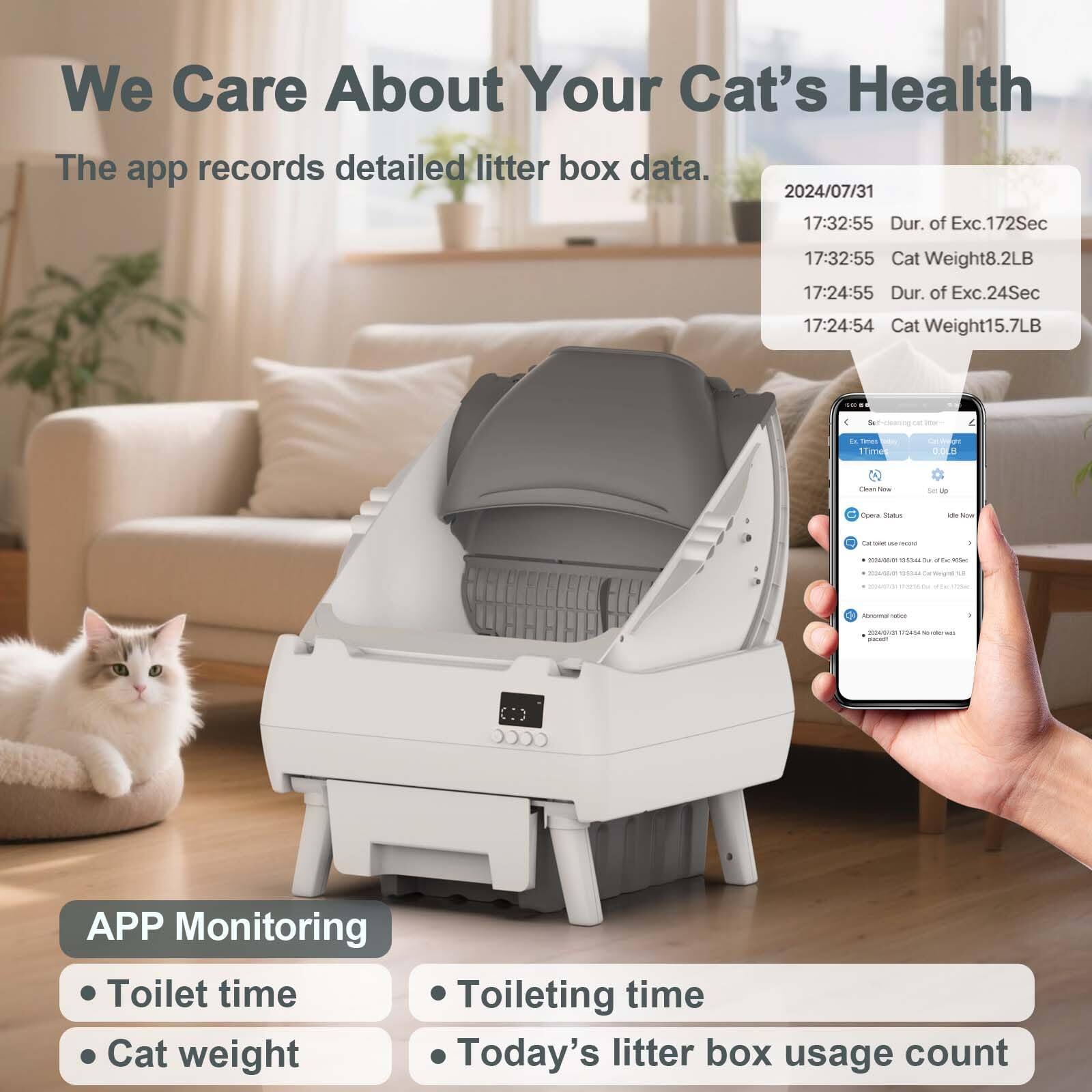 We Care About Your Cat's Health
The app records detailed litter box data.
2024/07/31
17:32:55 Dur. of Exc. 172Sec
17:32:55 Cat Weight 8.2LB
17:24:55 Dur. of Exc. 24Sec
17:24:54 Cat Weight 15.7LB
APP Monitoring
- Toilet time
- Cat weight
- Toileting time
- Today's litter box usage count