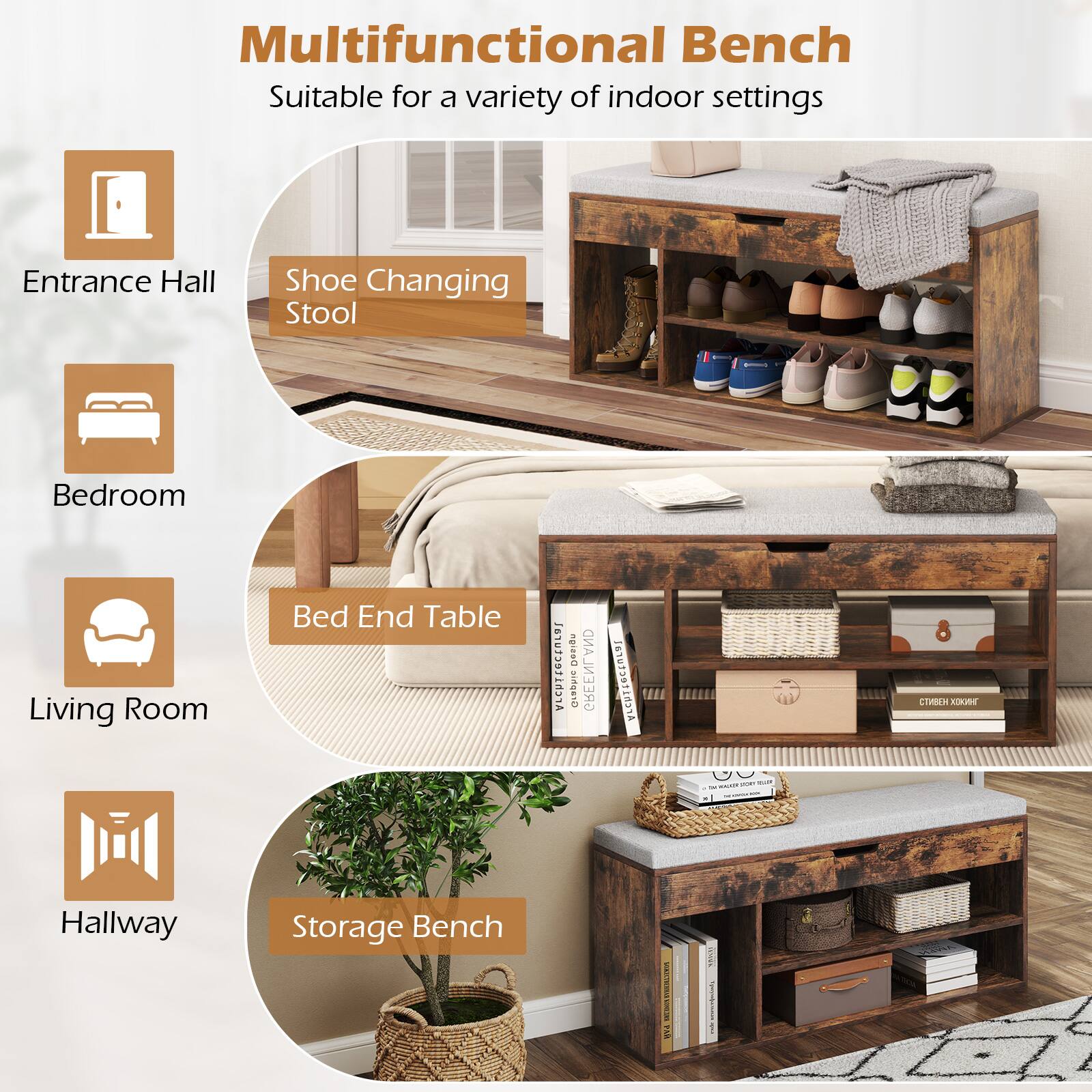 Multifunctional Bench  
Suitable for a variety of indoor settings

- Entrance Hall  
  Shoe Changing Stool

- Bedroom  
  Bed End Table

- Living Room

- Hallway  
  Storage Bench