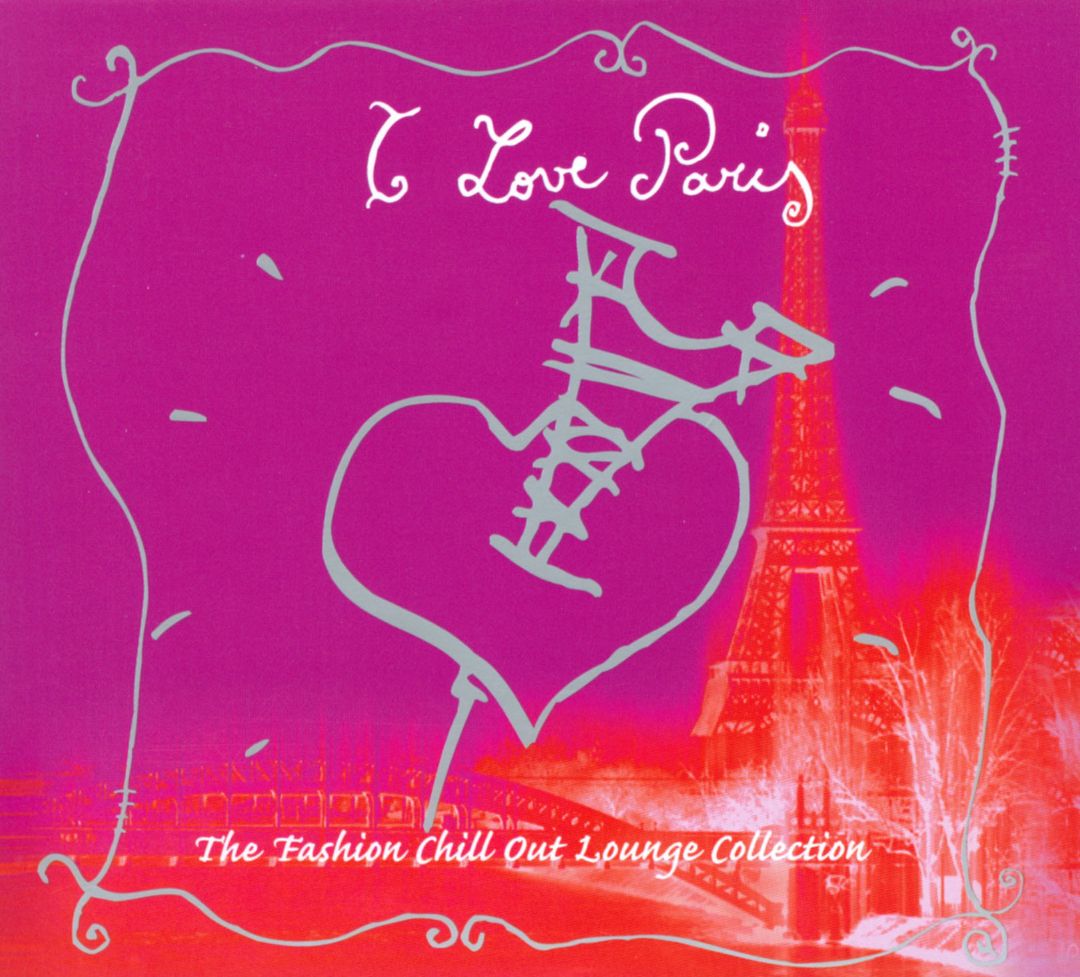 Best Buy: I Love Paris: Fashion Chill out Lounge Collection [CD]