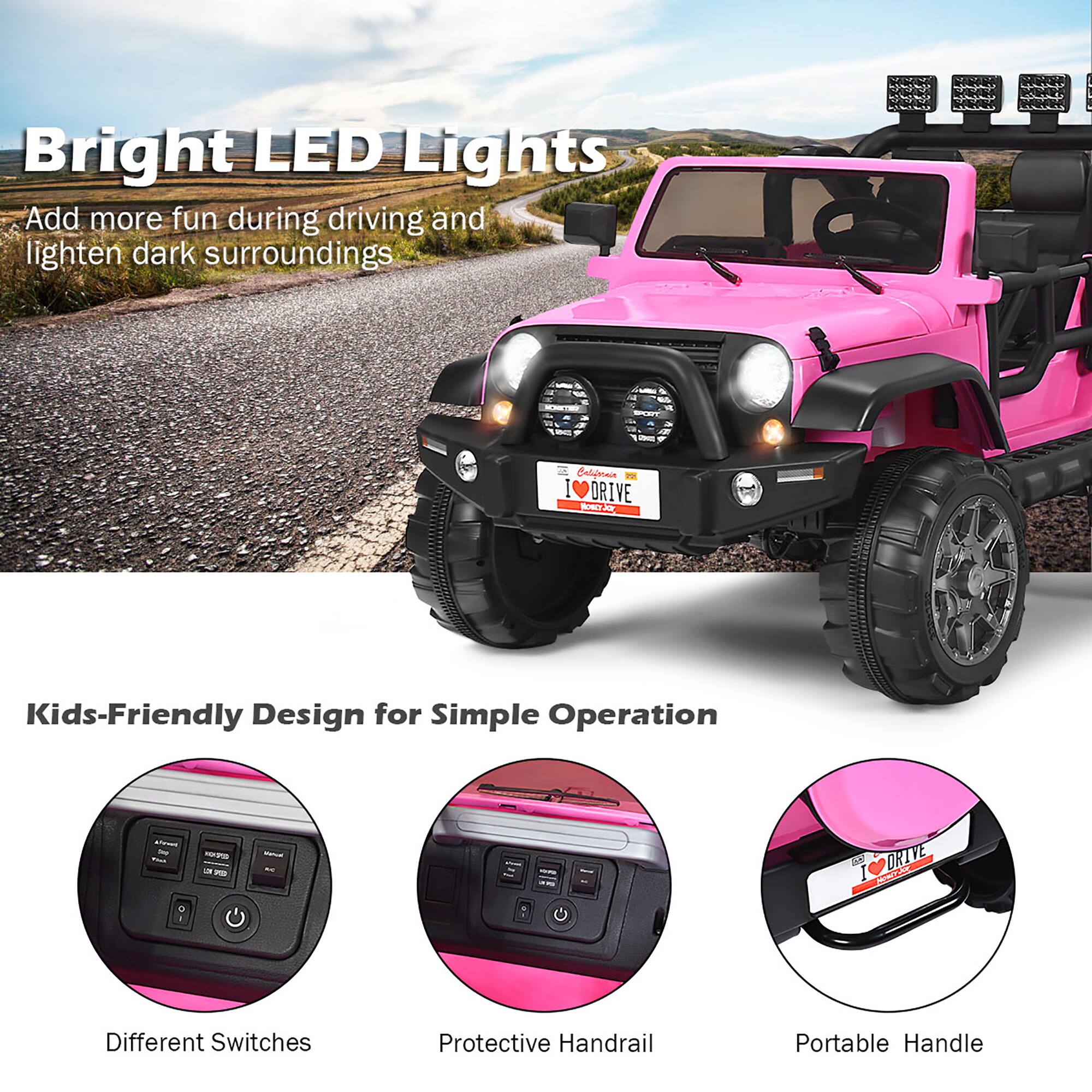 Bright LED Lights Add more fun during driving and lighten dark surroundings

Kids-Friendly Design for Simple Operation

Different Switches
Protective Handrail
Portable Handle