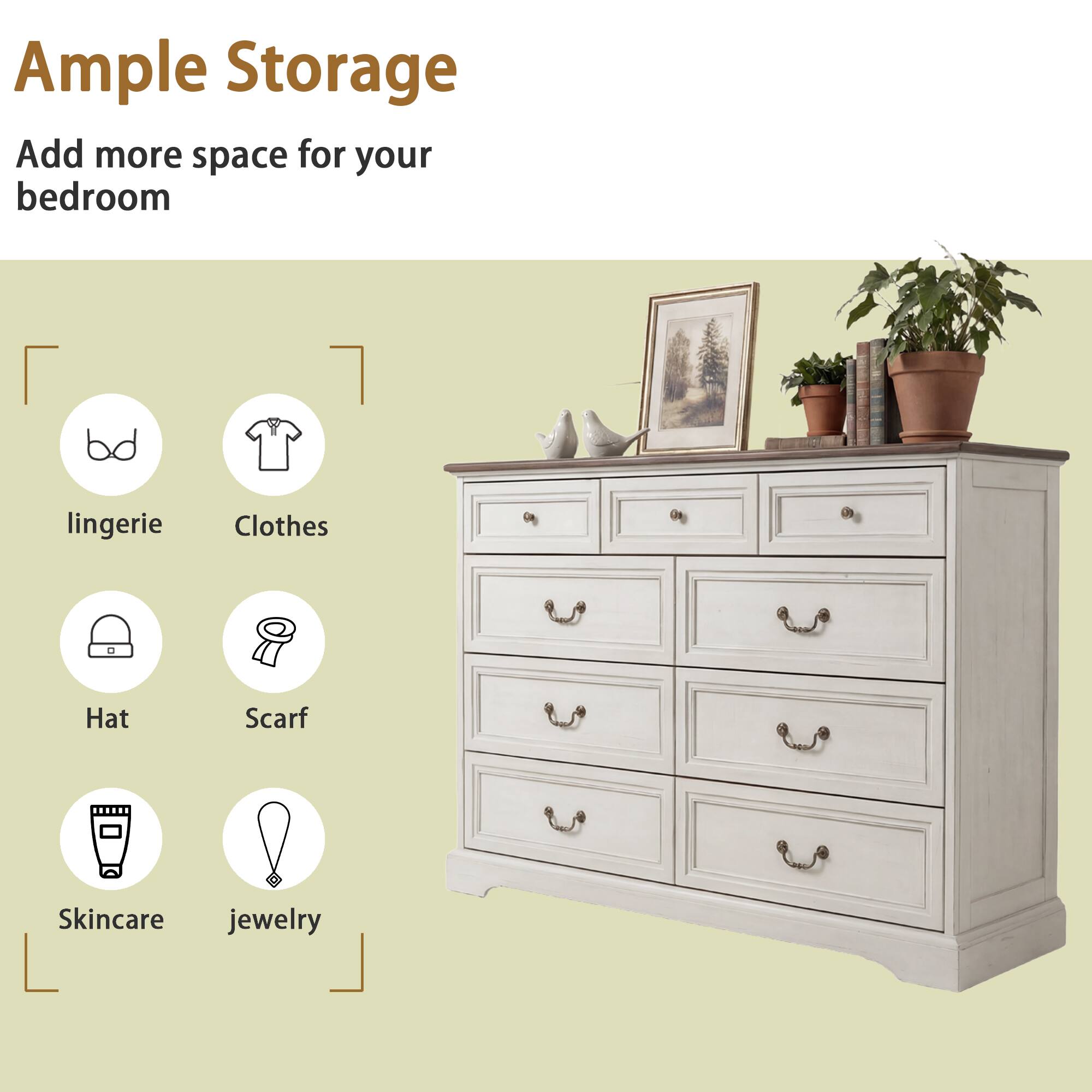 Ample Storage  
Add more space for your bedroom  

- lingerie  
- Clothes  
- Hat  
- Scarf  
- Skincare  
- jewelry