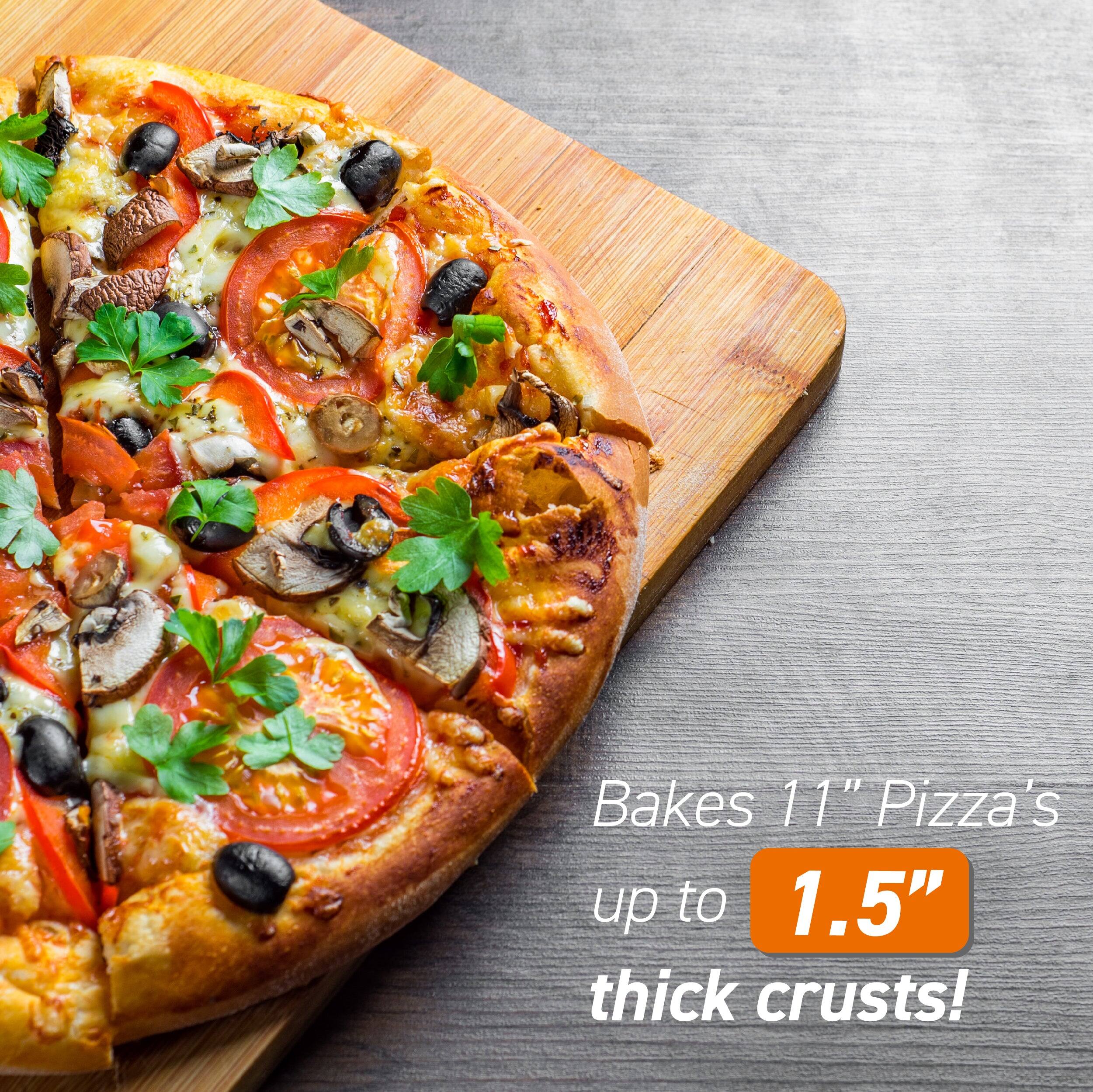Bakes 11" Pizza's up to 1.5" thick crusts!