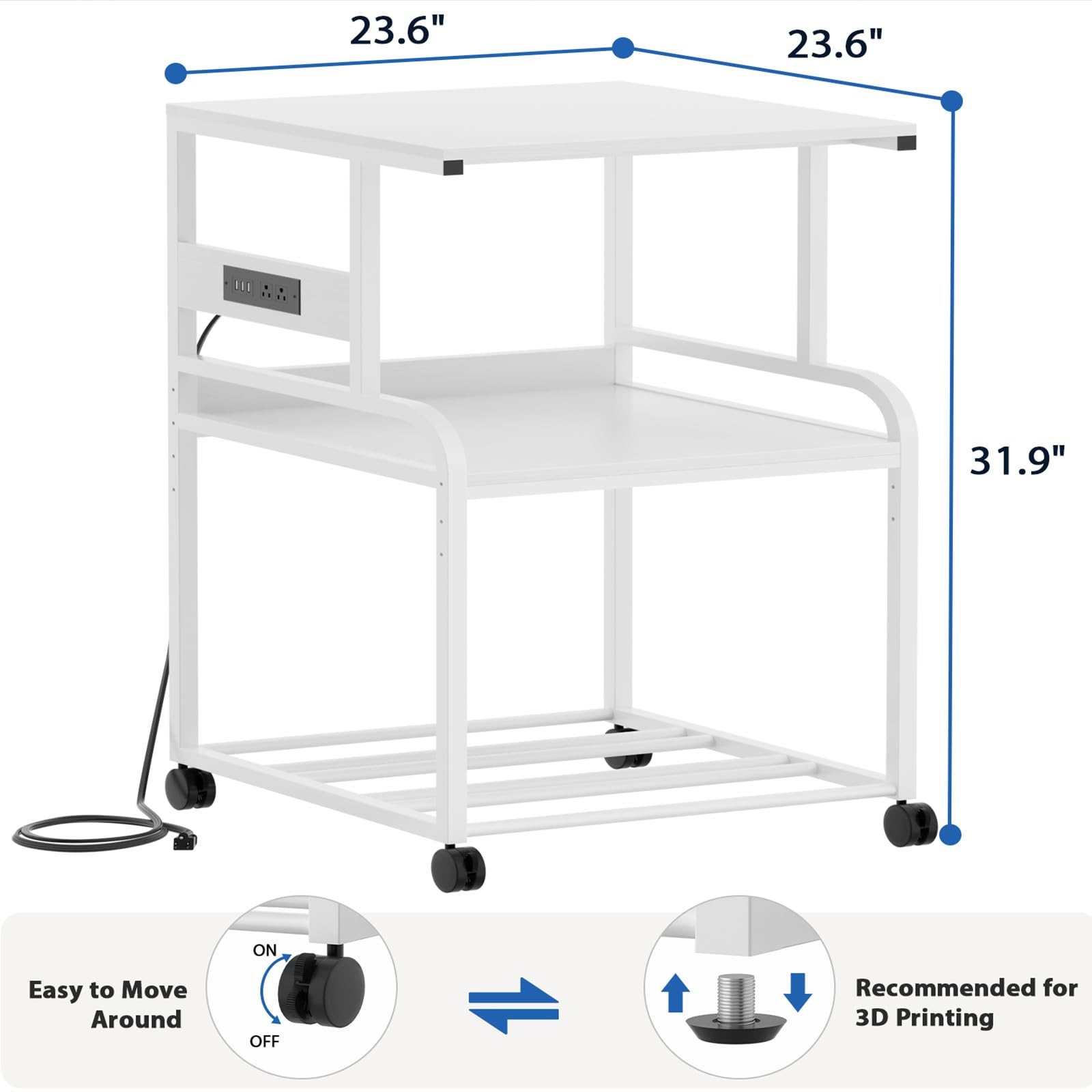 23.6" x 23.6" x 31.9"  
Easy to Move Around  
Recommended for 3D Printing