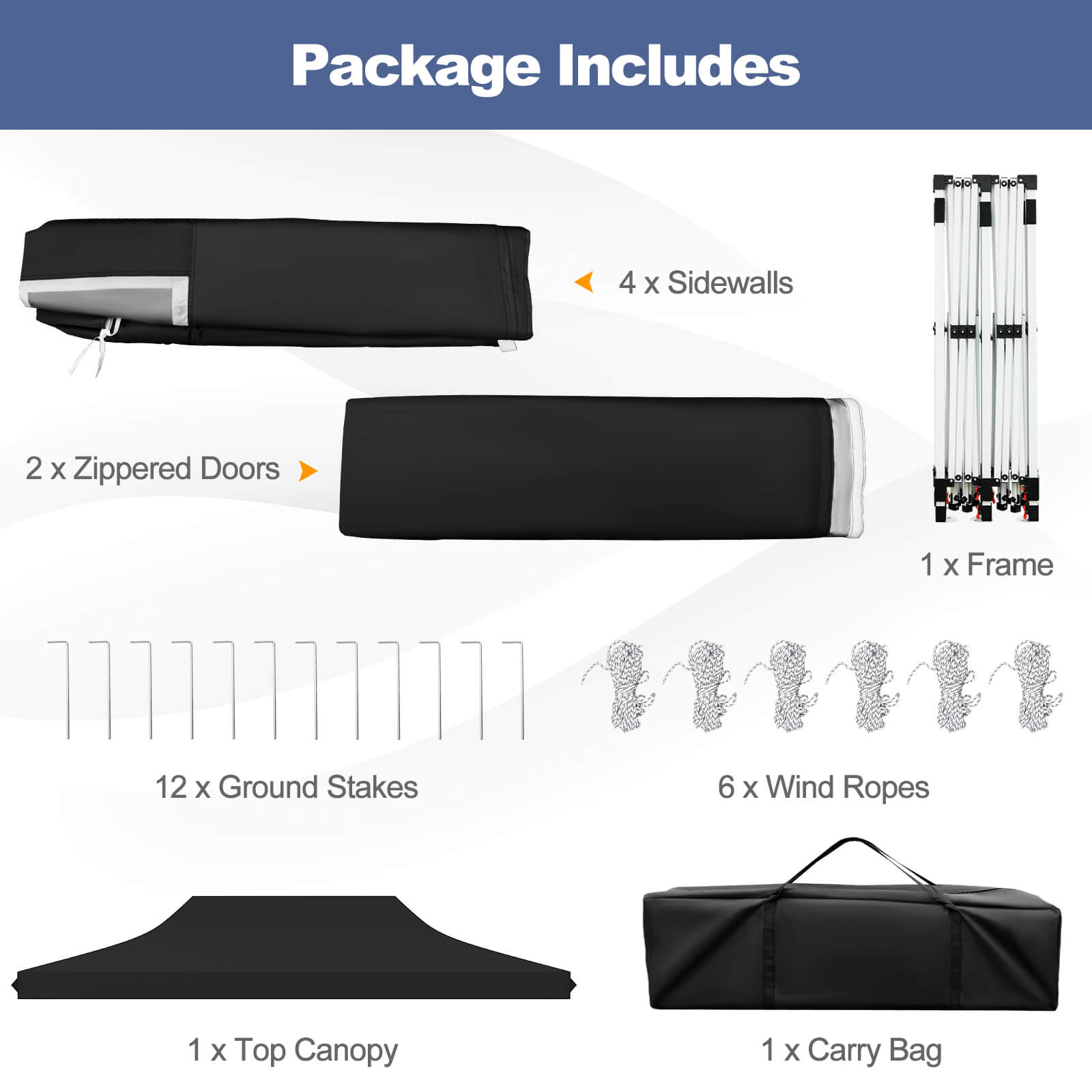 Package Includes:

- 4 x Sidewalls
- 2 x Zippered Doors
- 1 x Frame
- 12 x Ground Stakes
- 6 x Wind Ropes
- 1 x Top Canopy
- 1 x Carry Bag