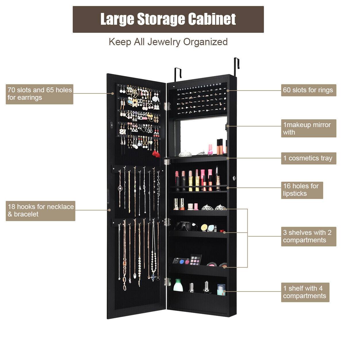 Large Storage Cabinet  
Keep All Jewelry Organized

- 70 slots and 65 holes for earrings
- 60 slots for rings
- 18 hooks for necklace & bracelet
- 1 makeup mirror with 1 cosmetics tray
- 16 holes for lipsticks
- 3 shelves with 2 compartments
- 1 shelf with 4 compartments