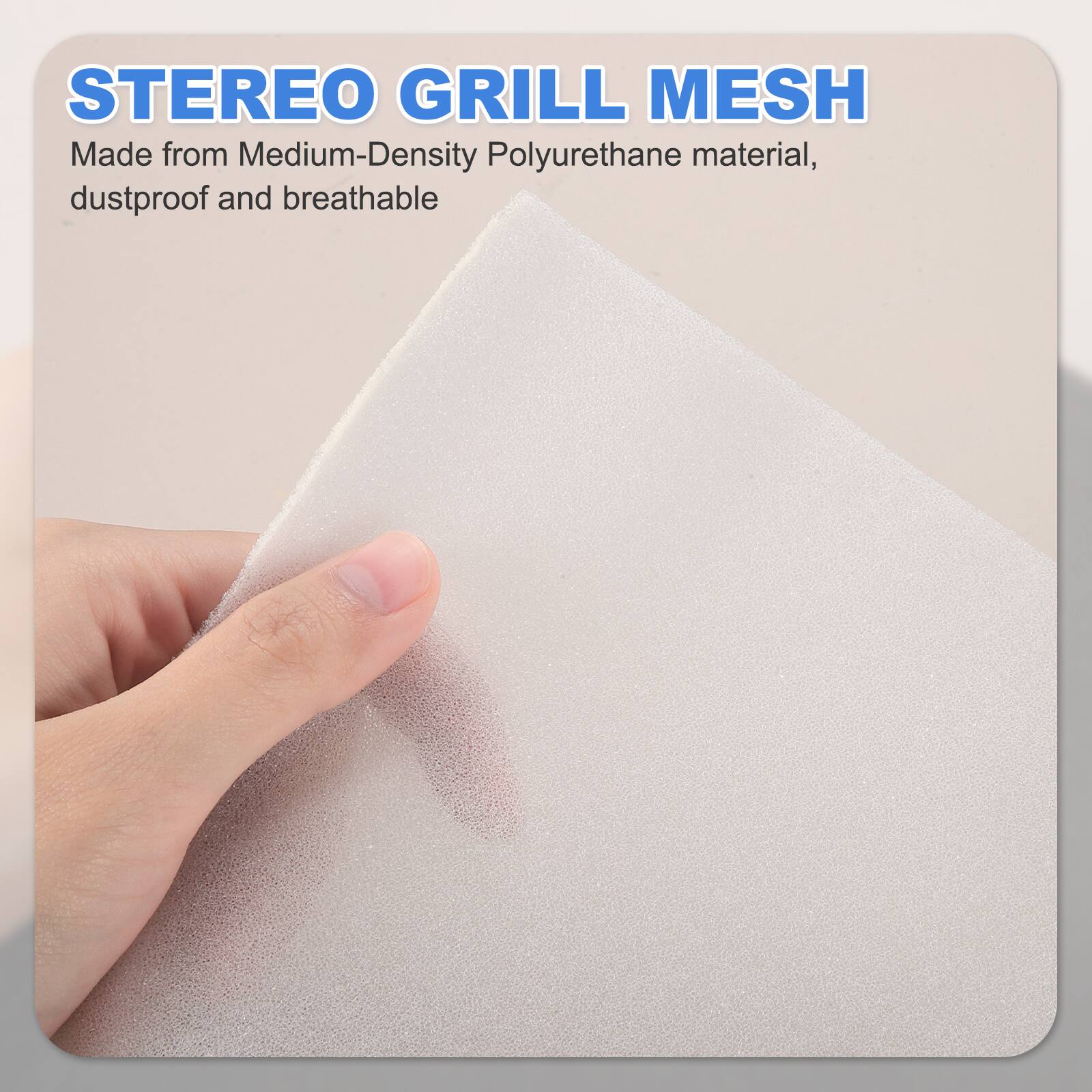 STEREO GRILL MESH  
Made from Medium-Density Polyurethane material, dustproof and breathable