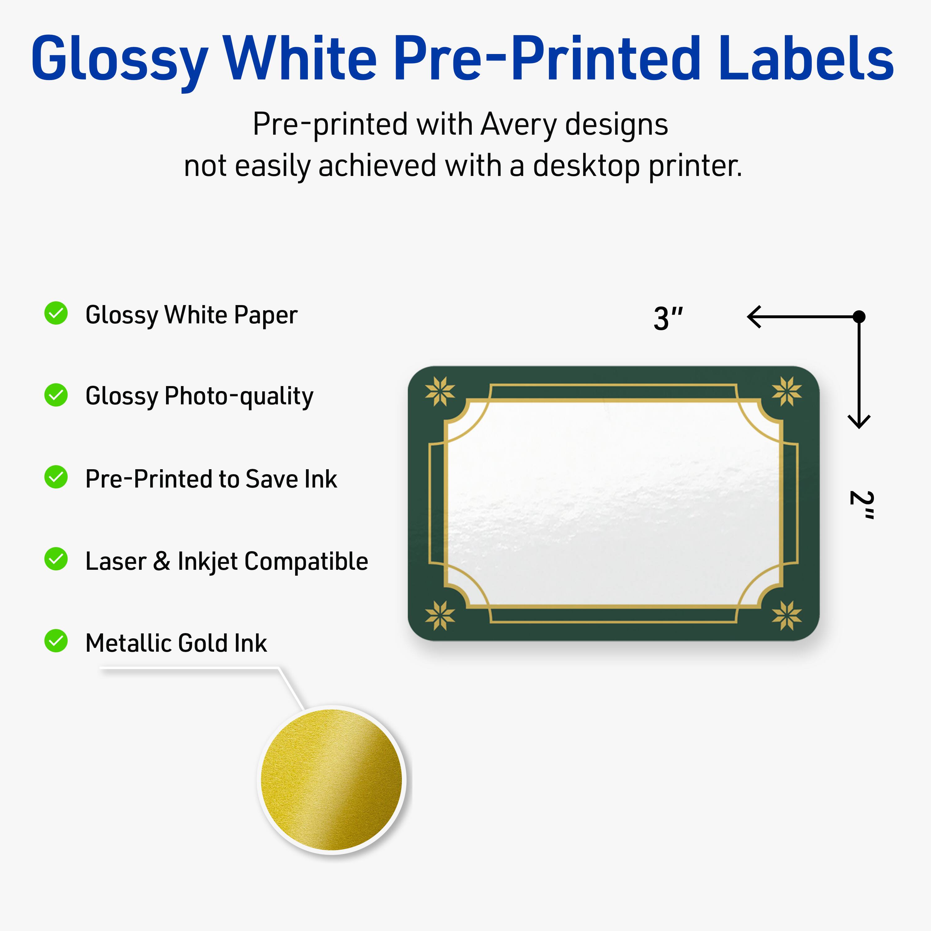 Glossy White Pre-Printed Labels

Pre-printed with Avery designs not easily achieved with a desktop printer.

- Glossy White Paper
- Glossy Photo-quality
- Pre-Printed to Save Ink
- Laser & Inkjet Compatible
- Metallic Gold Ink