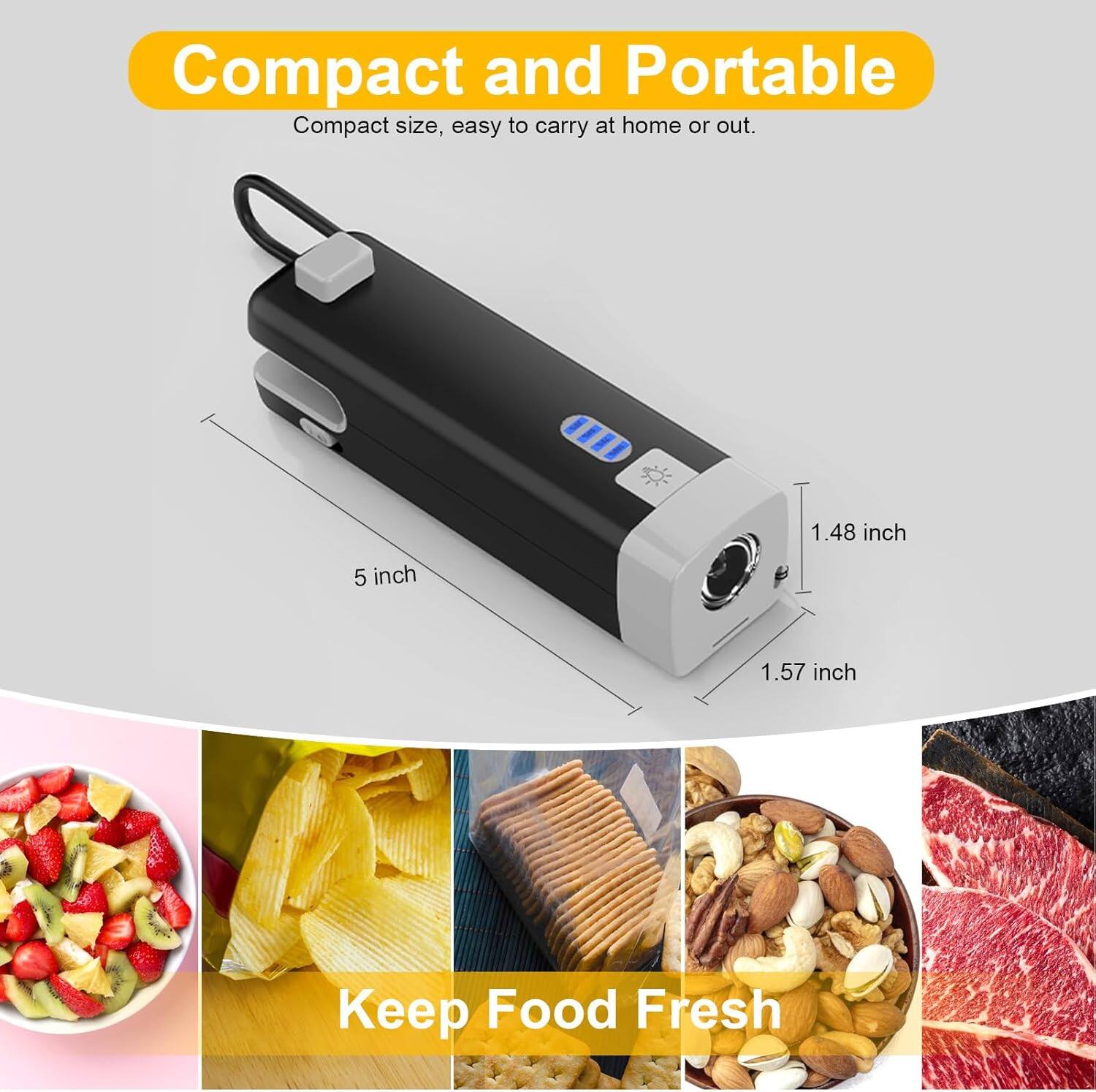 Compact and Portable  
Compact size, easy to carry at home or out.  

Keep Food Fresh