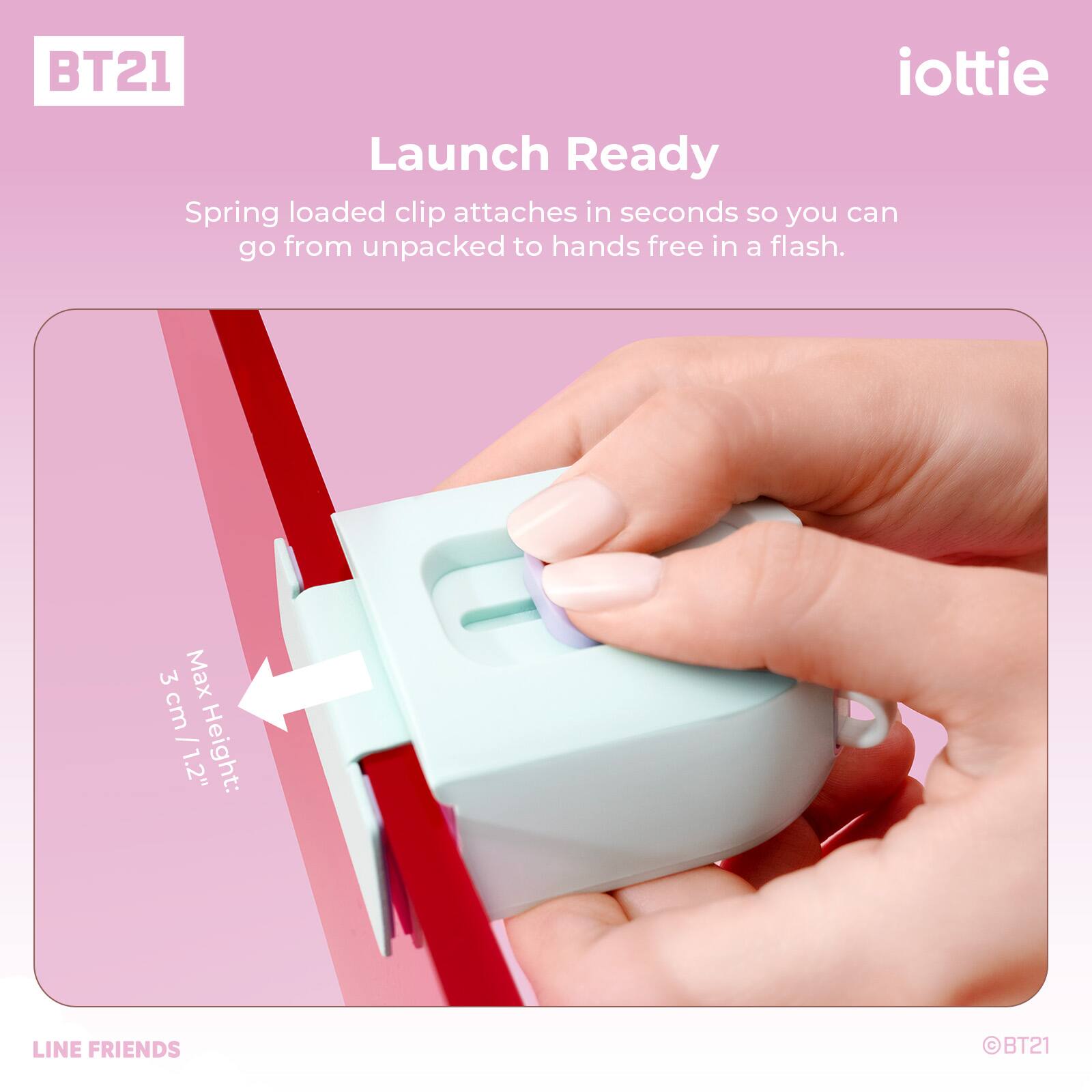 BT21 iottie Launch Ready Spring loaded clip attaches in seconds so you can go from unpacked to hands free in a flash. 3 Max 3cm/1.2" Height: LINE FRIENDS BT21
