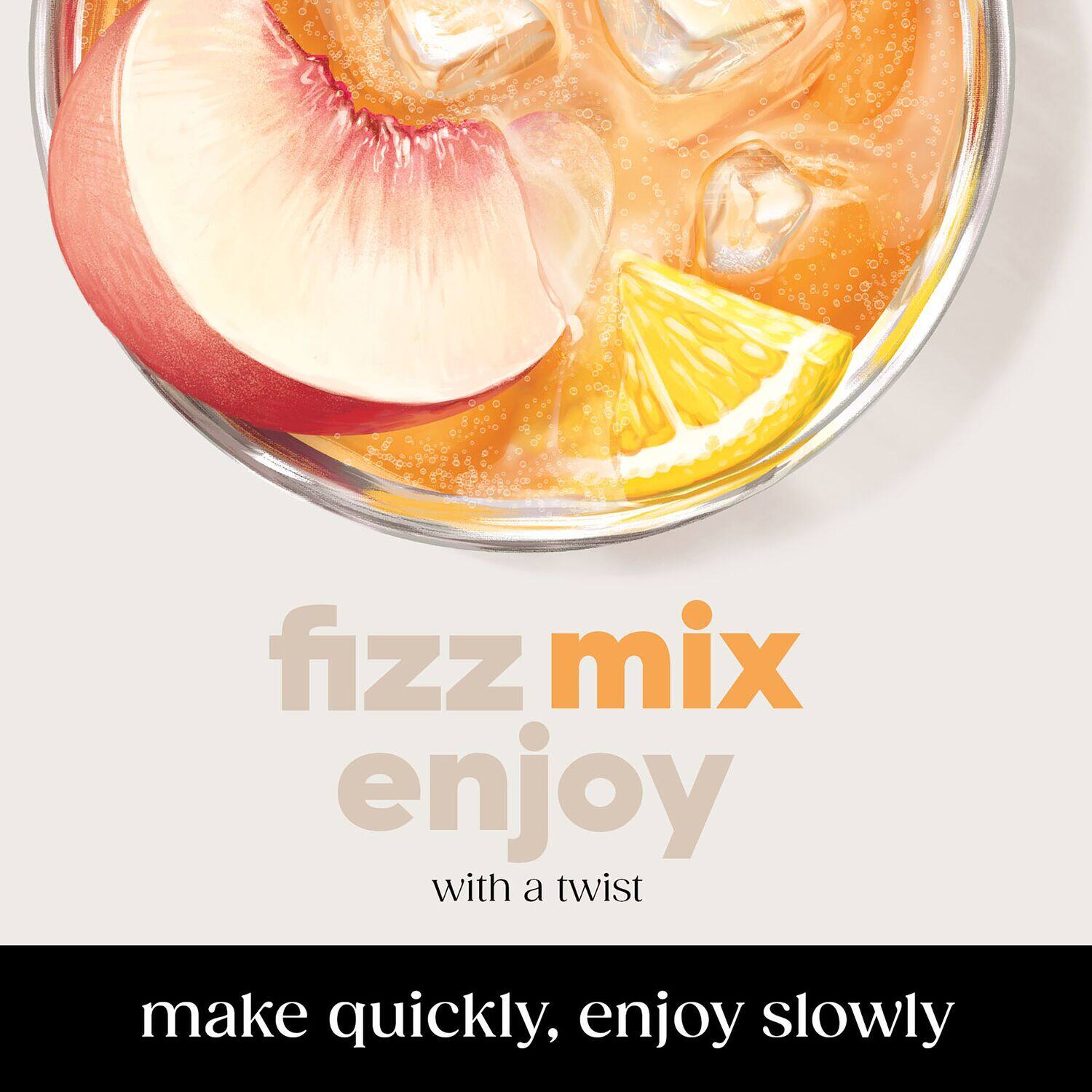 fizz mix enjoy with a twist make quickly, enjoy slowly