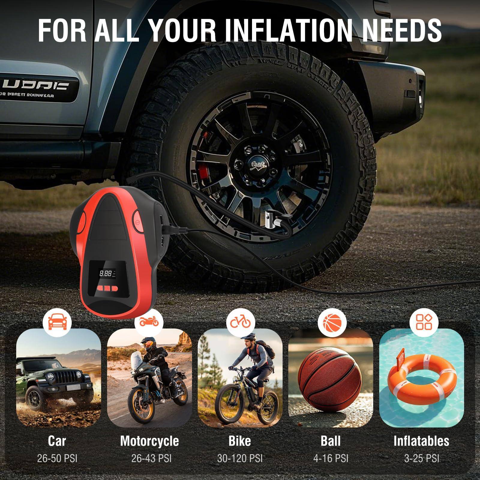 FOR ALL YOUR INFLATION NEEDS

Car  
26-50 PSI

Motorcycle  
26-43 PSI

Bike  
30-120 PSI

Ball  
4-16 PSI

Inflatables  
3-25 PSI