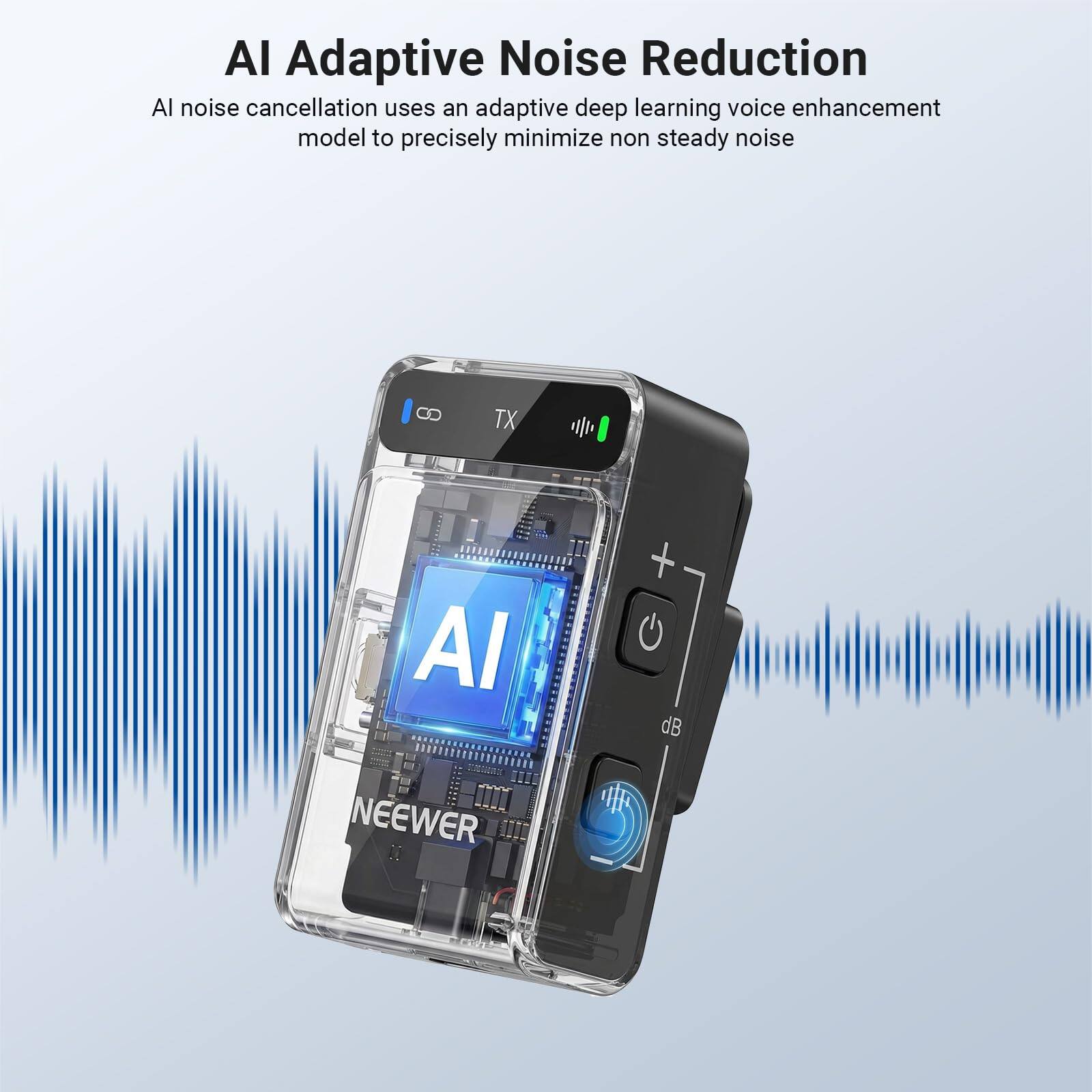 AI Adaptive Noise Reduction  
AI noise cancellation uses an adaptive deep learning voice enhancement model to precisely minimize non steady noise