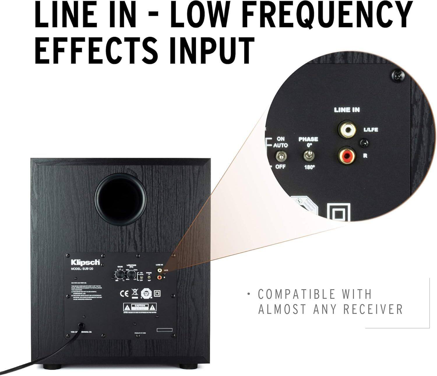 LINE IN - LOW FREQUENCY EFFECTS INPUT

- COMPATIBLE WITH ALMOST ANY RECEIVER

LINE IN
PHASE
ON AUTO
OFF 180°

Klipsch MODEL SUB120 CE