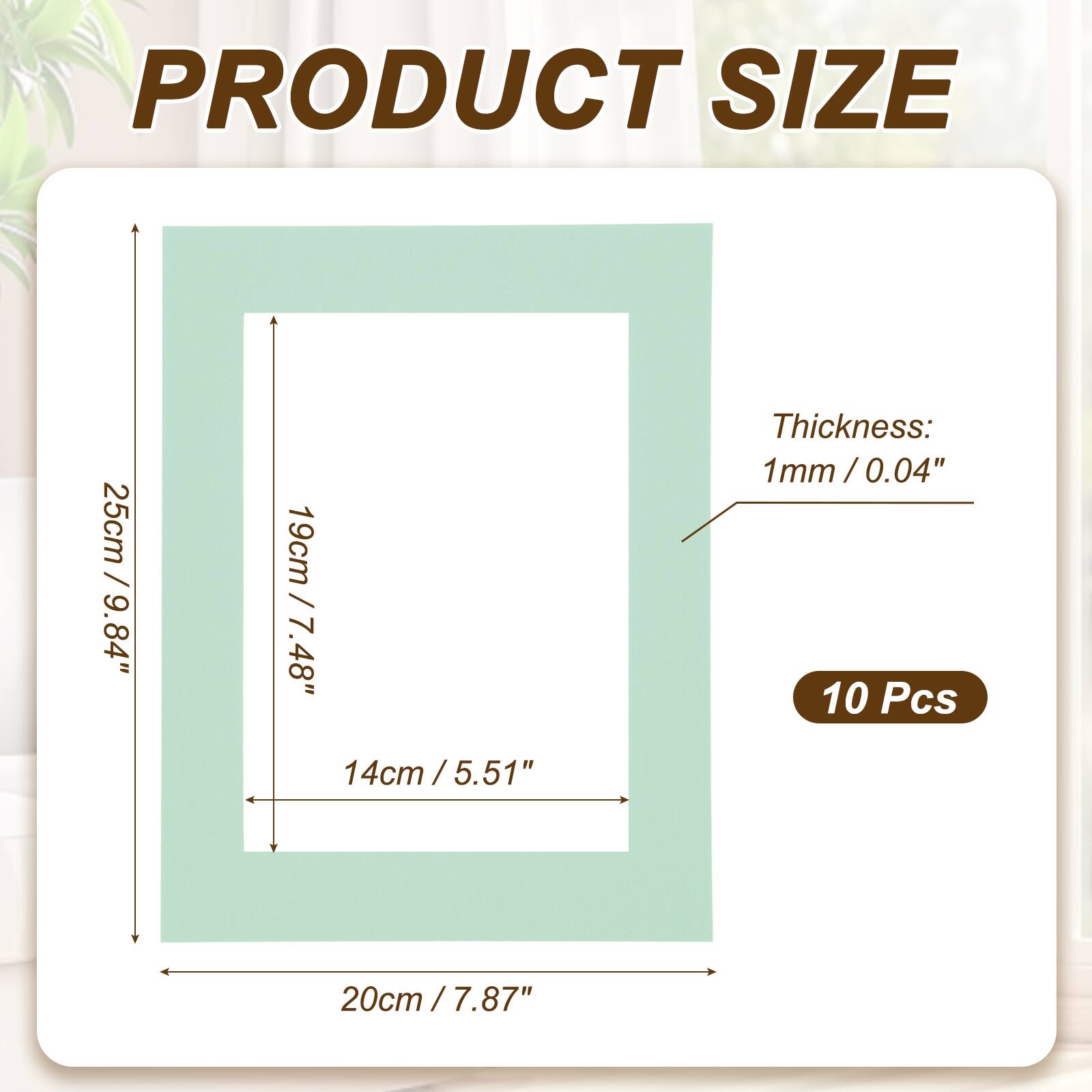PRODUCT SIZE  
25cm / 9.84"  
19cm / 7.48"  
14cm / 5.51"  
Thickness: 1mm / 0.04"  
10 Pcs  
20cm / 7.87"