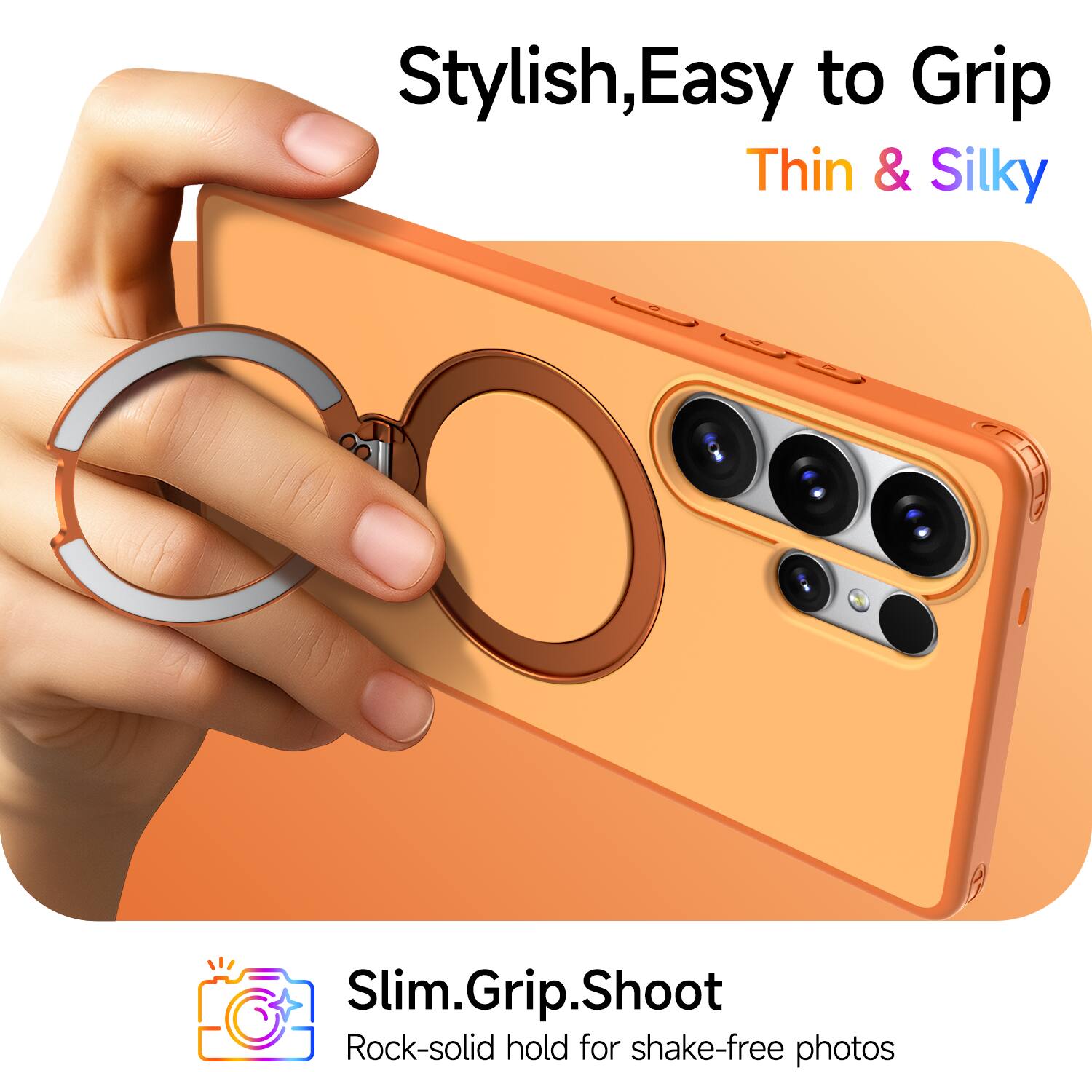 Stylish, Easy to Grip, Thin & Silky

Slim.Grip.Shoot

Rock-solid hold for shake-free photos