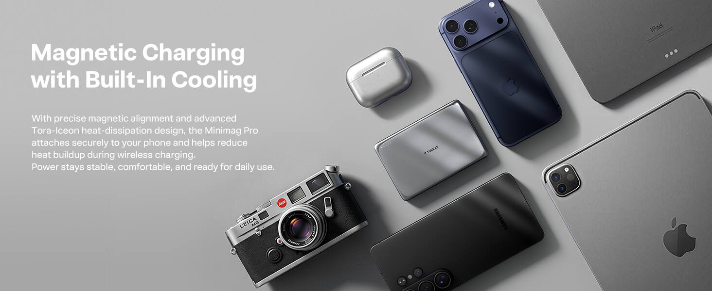 Magnetic Charging with Built-In Cooling

With precise magnetic alignment and advanced Tora-Iceon heat-dissipation design, the Minimag Pro attaches securely to your phone and helps reduce heat buildup during wireless charging. Power stays stable, comfortable, and ready for daily use.
