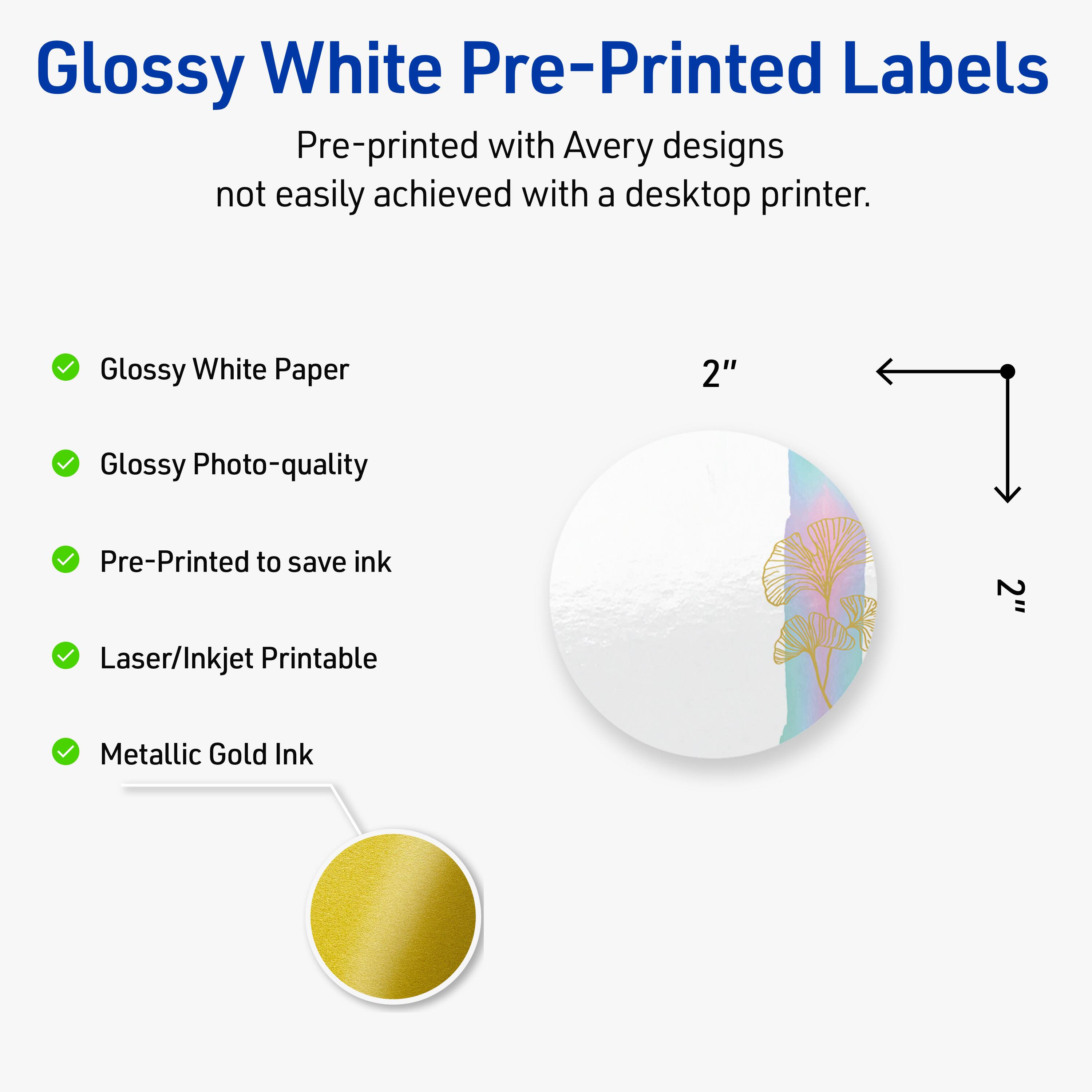 Glossy White Pre-Printed Labels

Pre-printed with Avery designs not easily achieved with a desktop printer.

- Glossy White Paper
- Glossy Photo-quality
- Pre-Printed to save ink
- Laser/Inkjet Printable
- Metallic Gold Ink

2"
