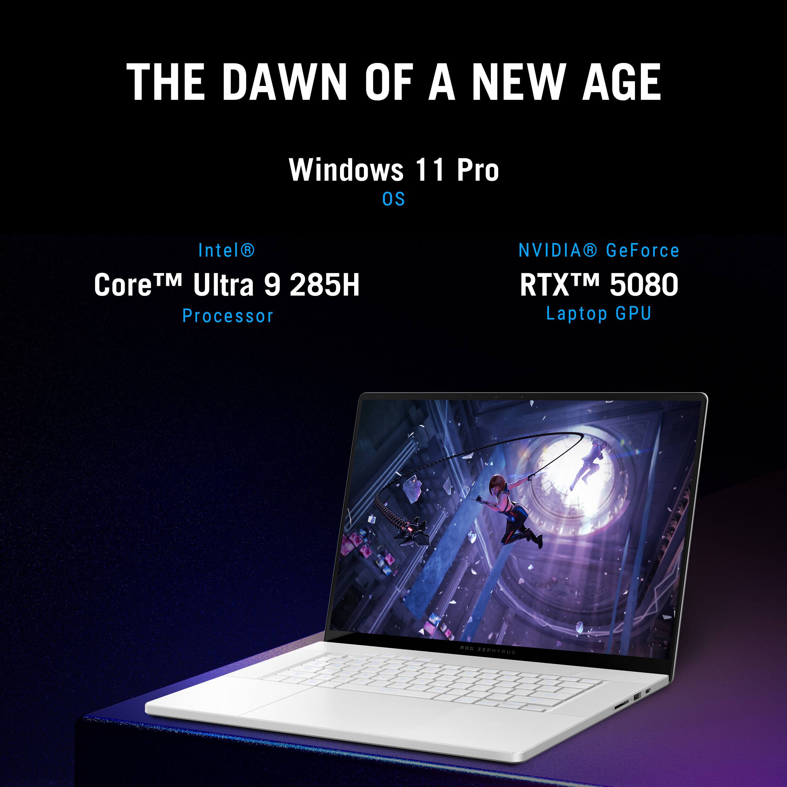 The Dawn of a New Age Windows 11 Pro OS Intel Core TM Ultra 9 285H Processor NVIDIA GeForce RTX TM 5080 Laptop GPU ... Zephyr.