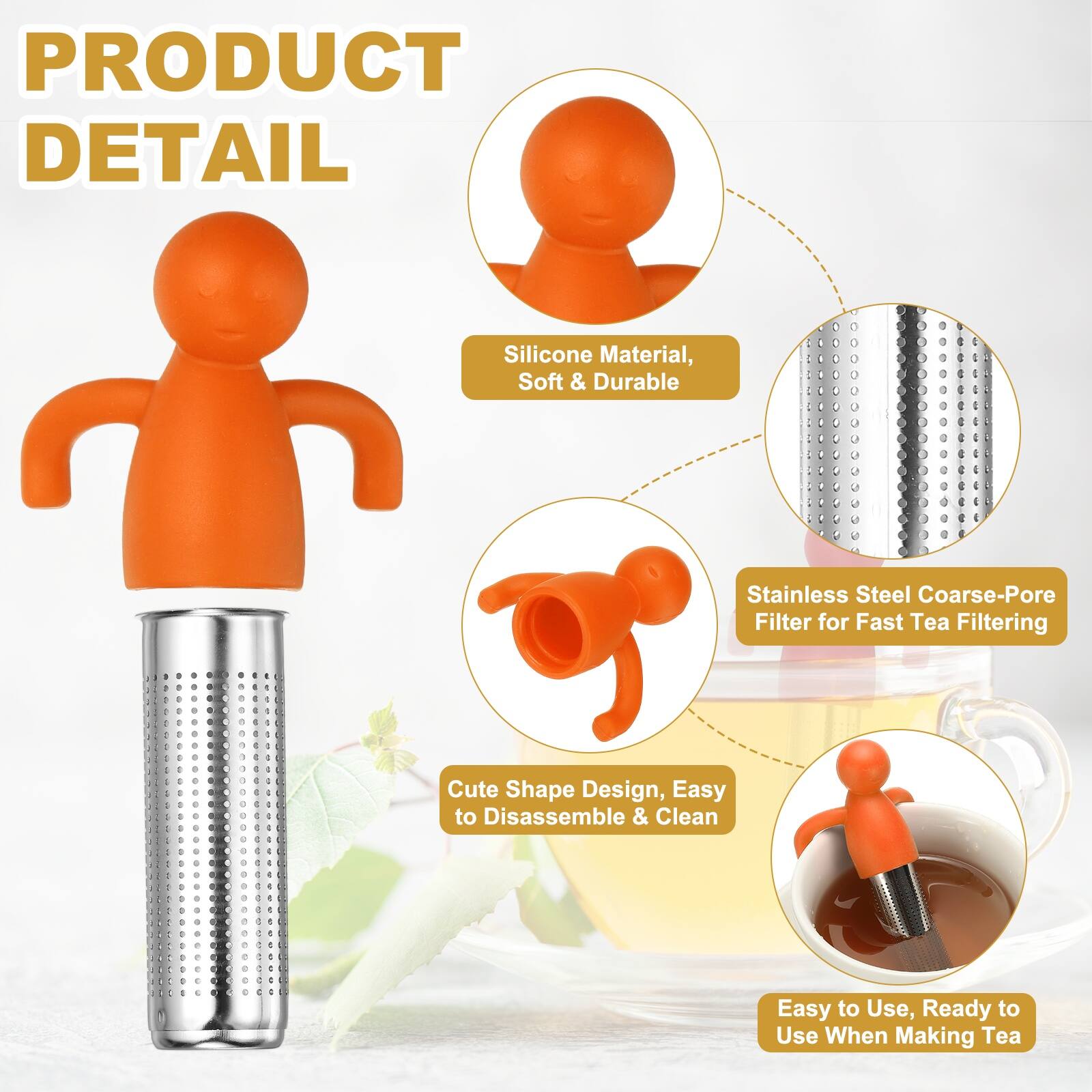 PRODUCT DETAIL

- Silicone Material, Soft & Durable
- Stainless Steel Coarse-Pore Filter for Fast Tea Filtering
- Cute Shape Design, Easy to Disassemble & Clean
- Easy to Use, Ready to Use When Making Tea