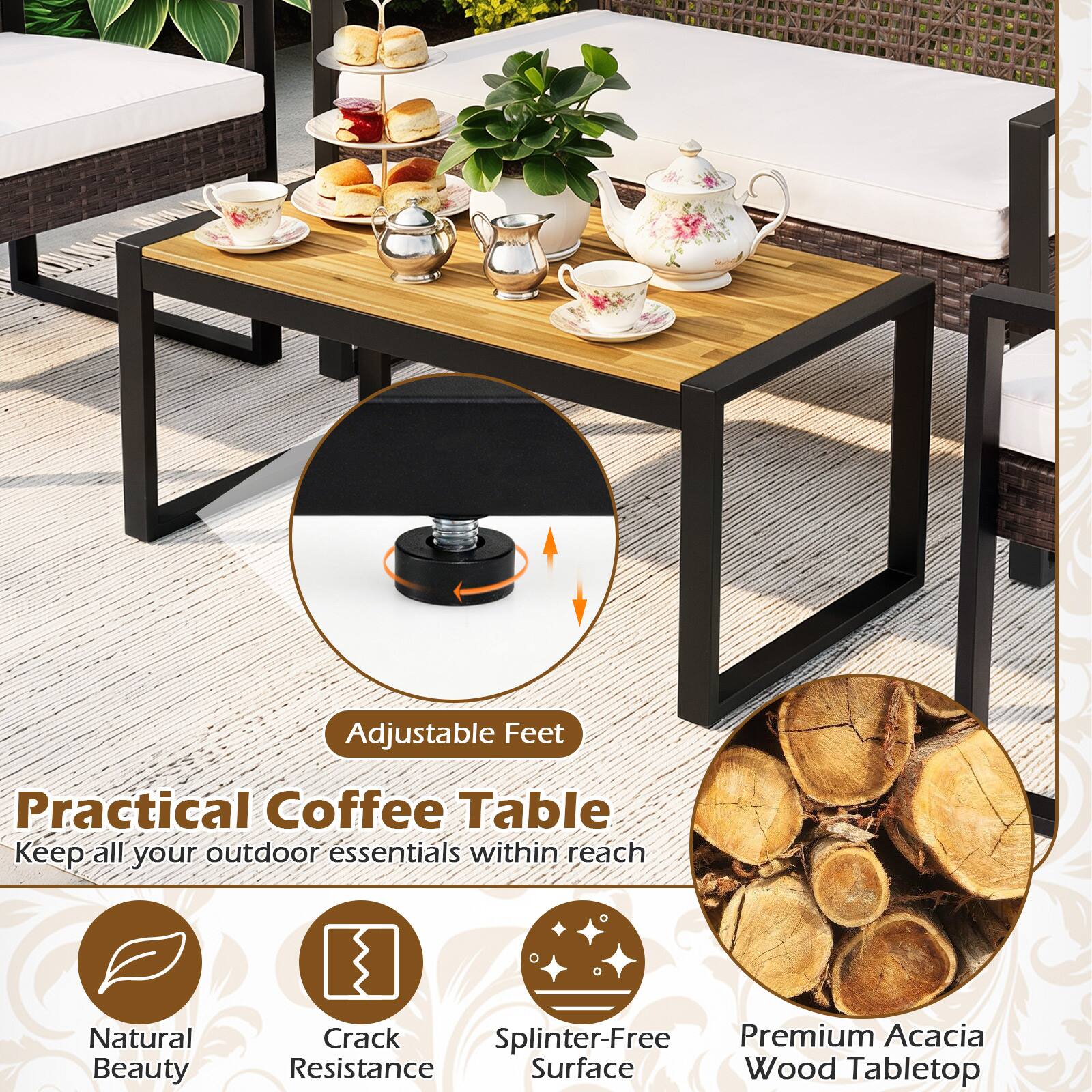 Adjustable Feet  
Practical Coffee Table  
Keep all your outdoor essentials within reach  
Natural Beauty  
Crack Resistance  
Splinter-Free Surface  
Premium Acacia Wood Tabletop