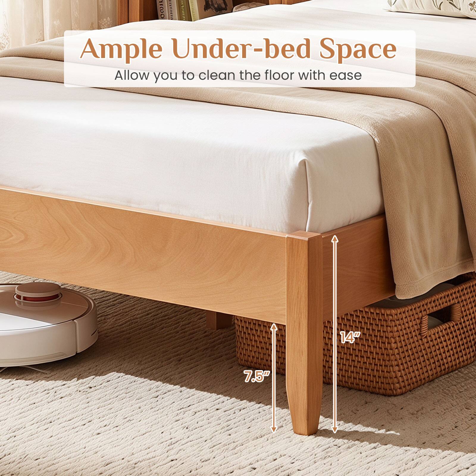 11000 ont H Ample Under-bed Space Allow you to clean the floor with ease 14" 7.5"