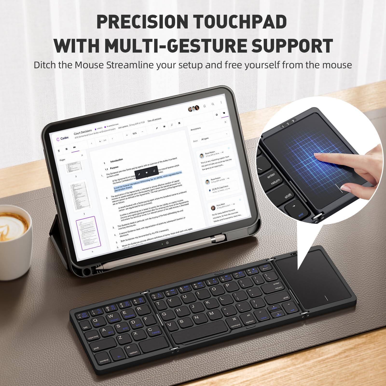 PRECISION TOUCHPAD WITH MULTI-GESTURE SUPPORT

Ditch the Mouse Streamline your setup and free yourself from the mouse