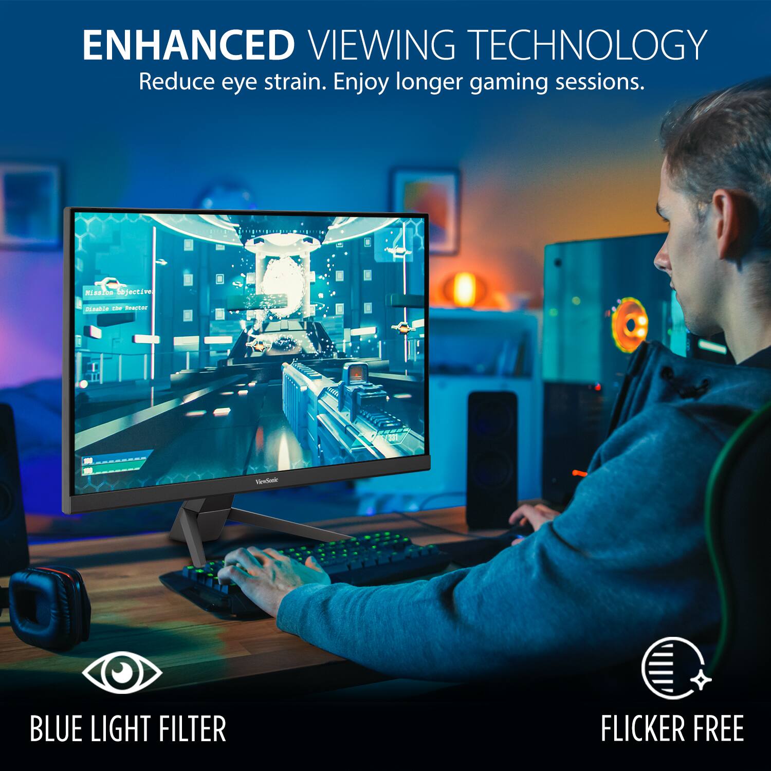 ENHANCED VIEWING TECHNOLOGY  
Reduce eye strain. Enjoy longer gaming sessions.

BLUE LIGHT FILTER

FLICKER FREE