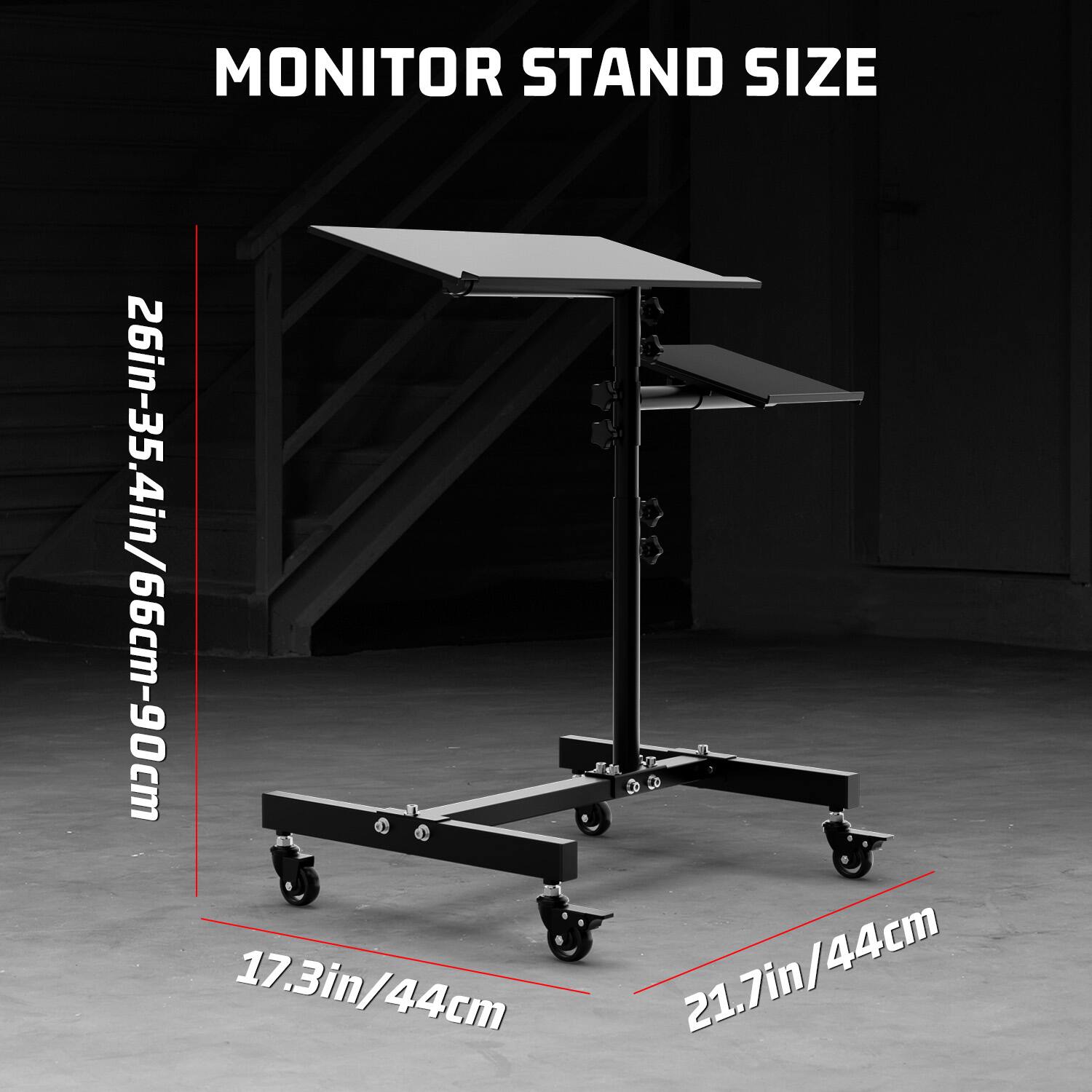 MONITOR STAND SIZE  
26in-35.4in/66cm-90cm  
17.3in/44cm  
21.7in/44cm