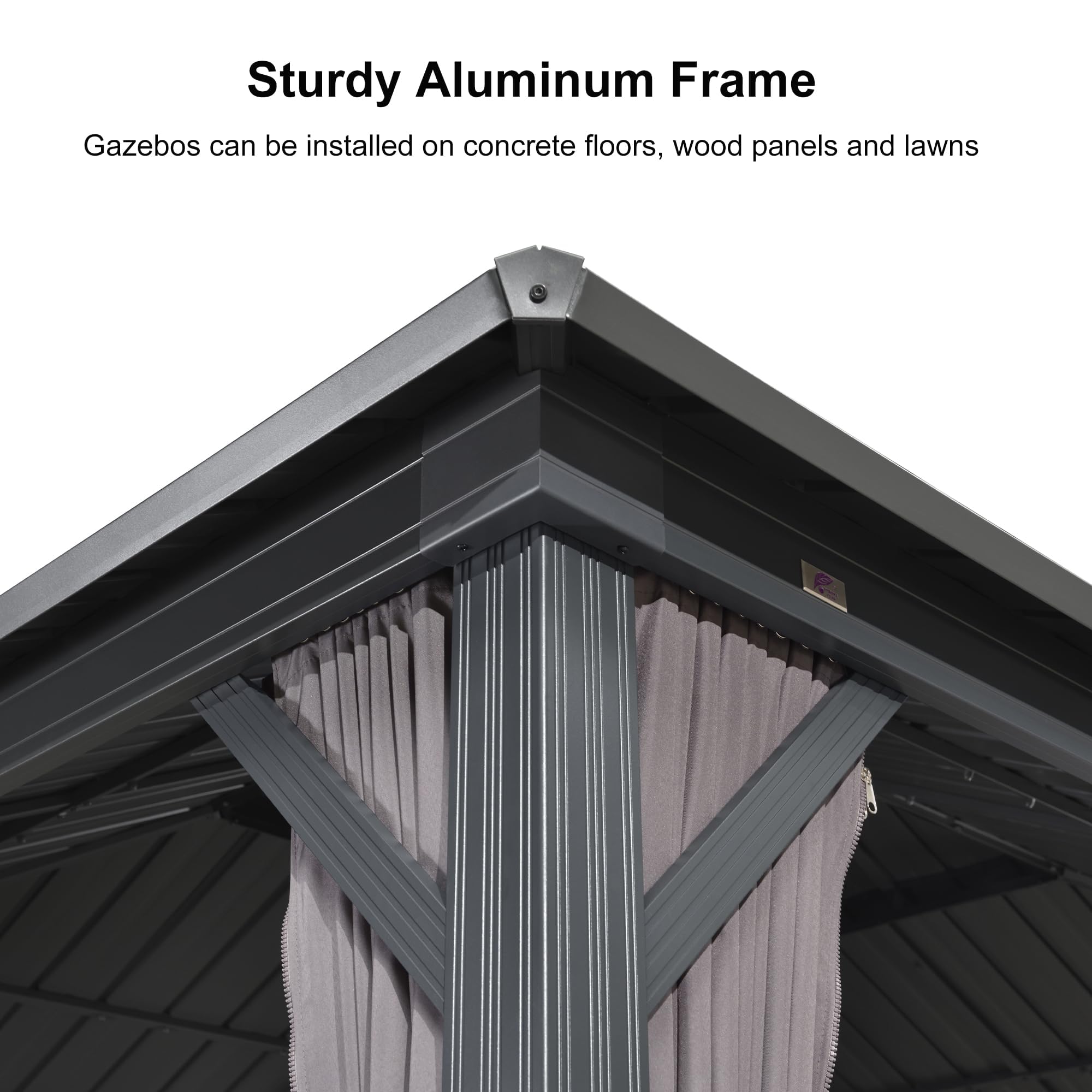 Sturdy Aluminum Frame  
Gazebos can be installed on concrete floors, wood panels and lawns