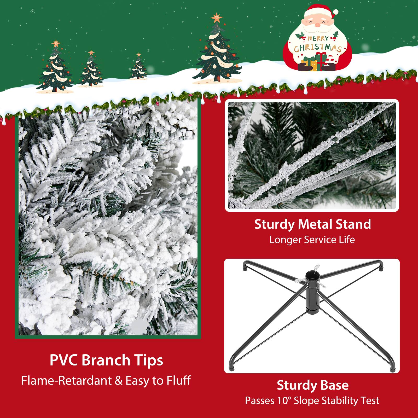 MERRY CHRISTMAS

- PVC Branch Tips
  - Flame-Retardant & Easy to Fluff

- Sturdy Metal Stand
  - Longer Service Life

- Sturdy Base
  - Passes 10° Slope Stability Test