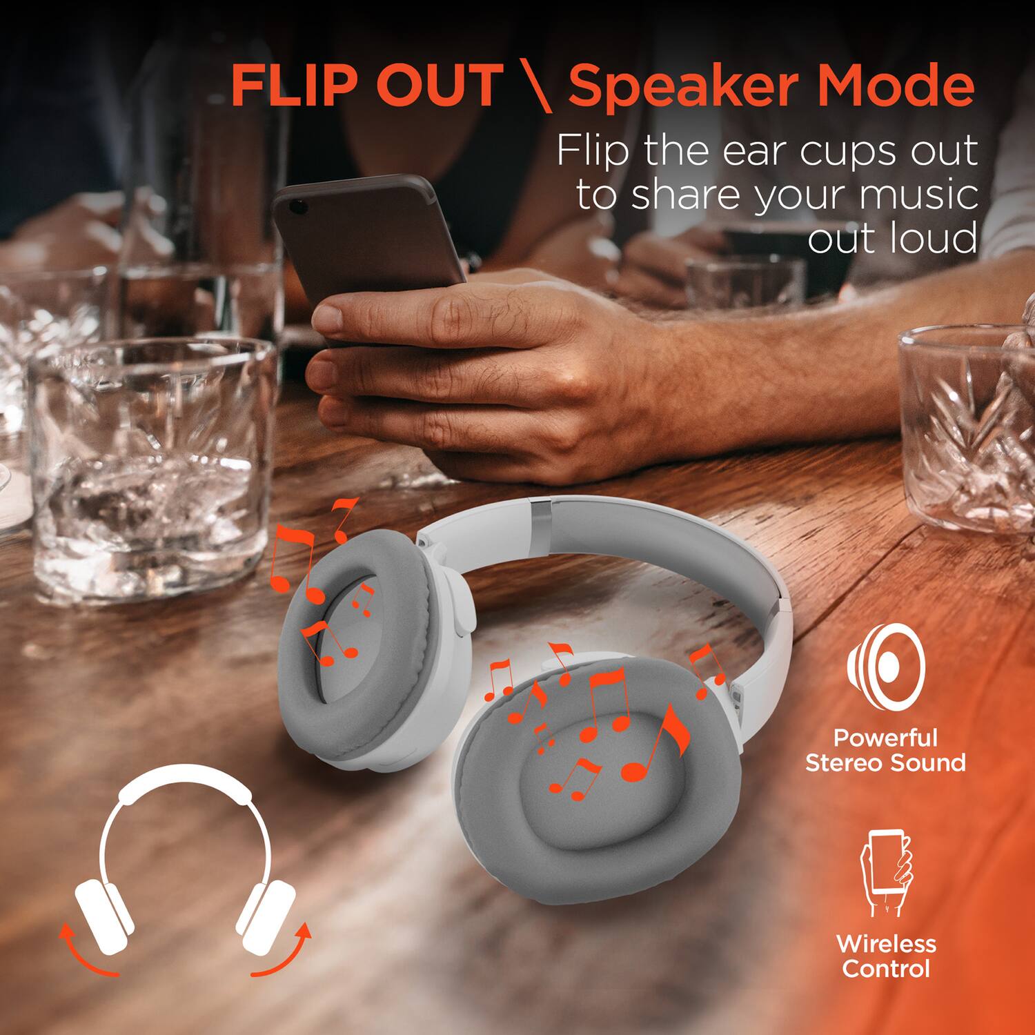 FLIP OUT / Speaker Mode

Flip the ear cups out to share your music out loud

Powerful Stereo Sound

Wireless Control