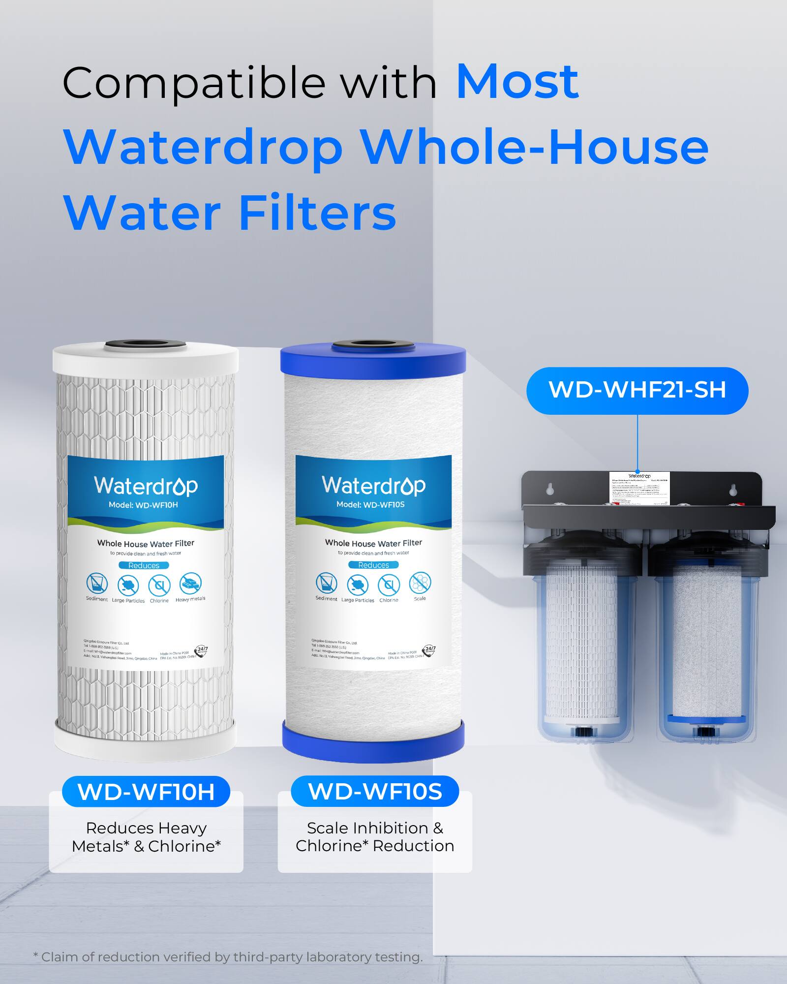 Compatible with Most Waterdrop Whole-House Water Filters

Waterdrop Model: WD-WHF21-SH

Waterdrop Model: WD-WFI0H

Waterdrop Model: WD-WFI0S

Whole House Water Filter

Reduces Heavy Metals* & Chlorine*

Scale Inhibition & Chlorine* Reduction

*Claim of reduction verified by third-party laboratory testing.
