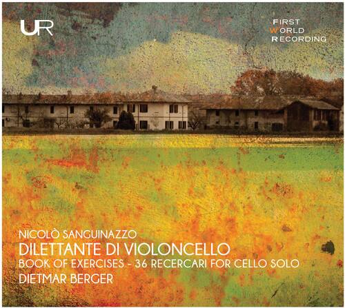 UR  
FIRST WORLD RECORDING  

NICOLÒ SANGUINAZZO  
DILETTANTE DI VIOLONCELLO  
BOOK OF EXERCISES - 36 RECERCARI FOR CELLO SOLO  
DIETMAR BERGER
