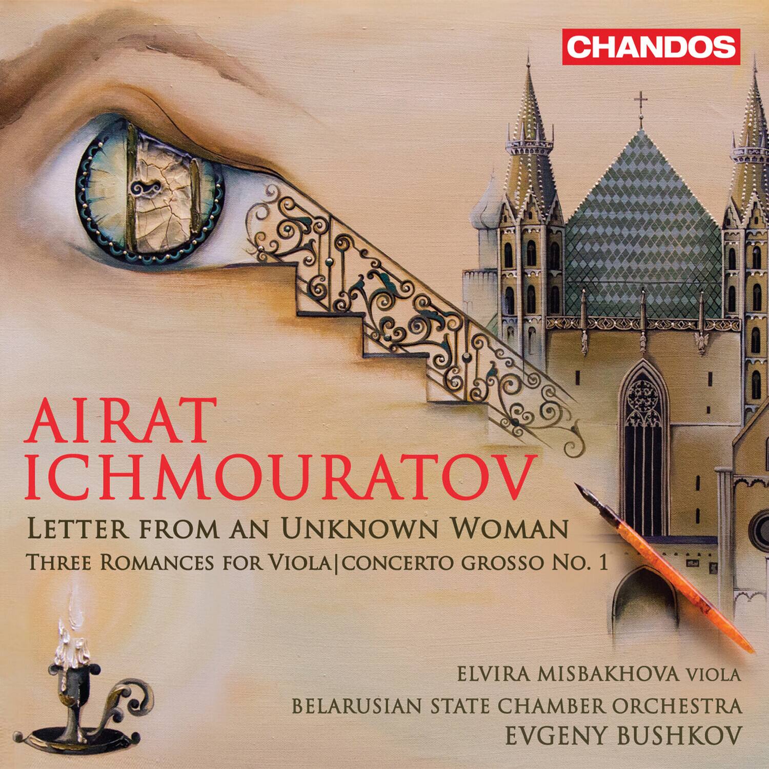 AIRAT ICHMOURATOV  
LETTER FROM AN UNKNOWN WOMAN  
THREE ROMANCES FOR VIOLA | CONCERTO GROSSO NO. 1  

ELVIRA MISBAKHOVA VIOLA  
BELARUSIAN STATE CHAMBER ORCHESTRA  
EVGENY BUSHKOV  

CHANDOS