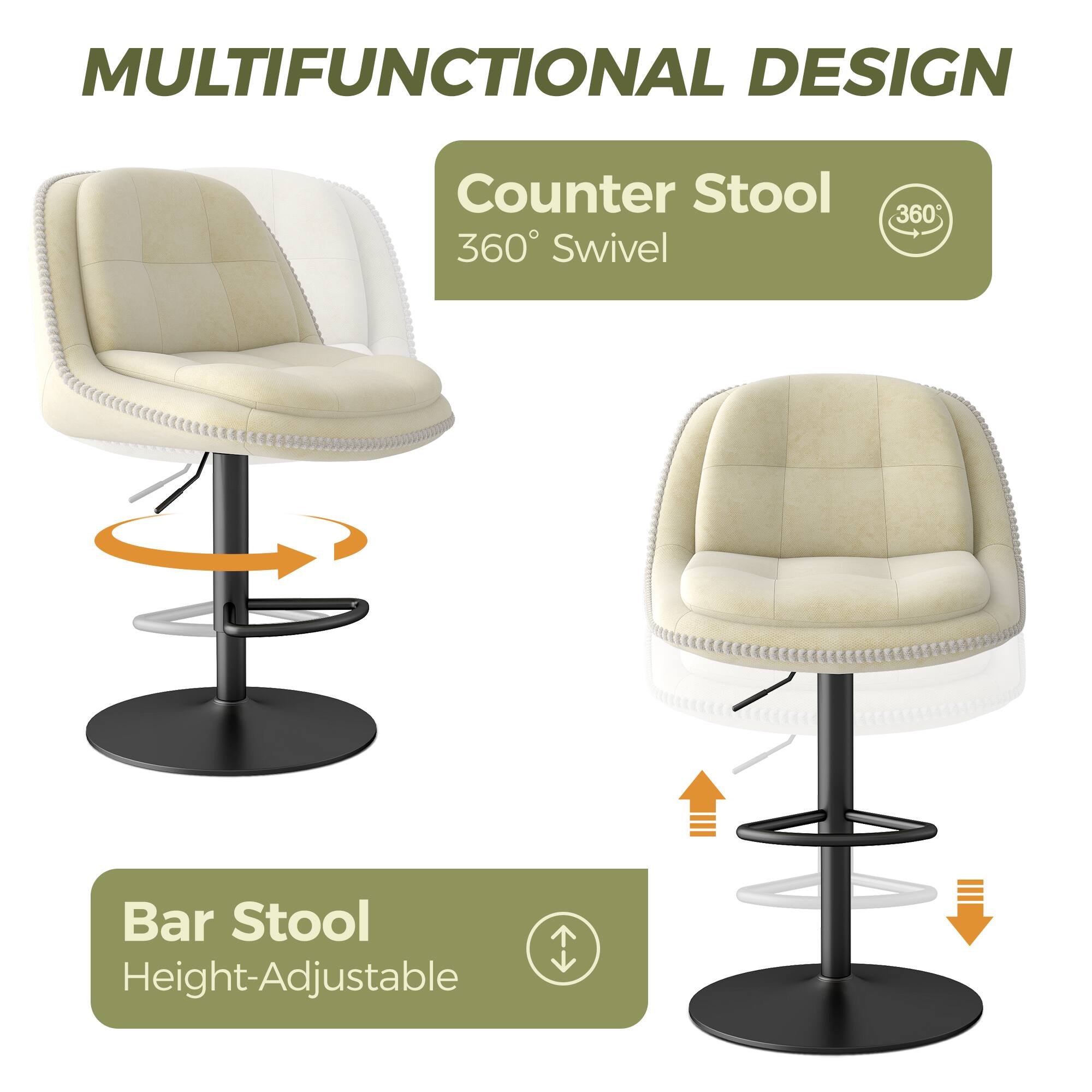MULTIFUNCTIONAL DESIGN

Counter Stool  
360° Swivel

Bar Stool  
Height-Adjustable
