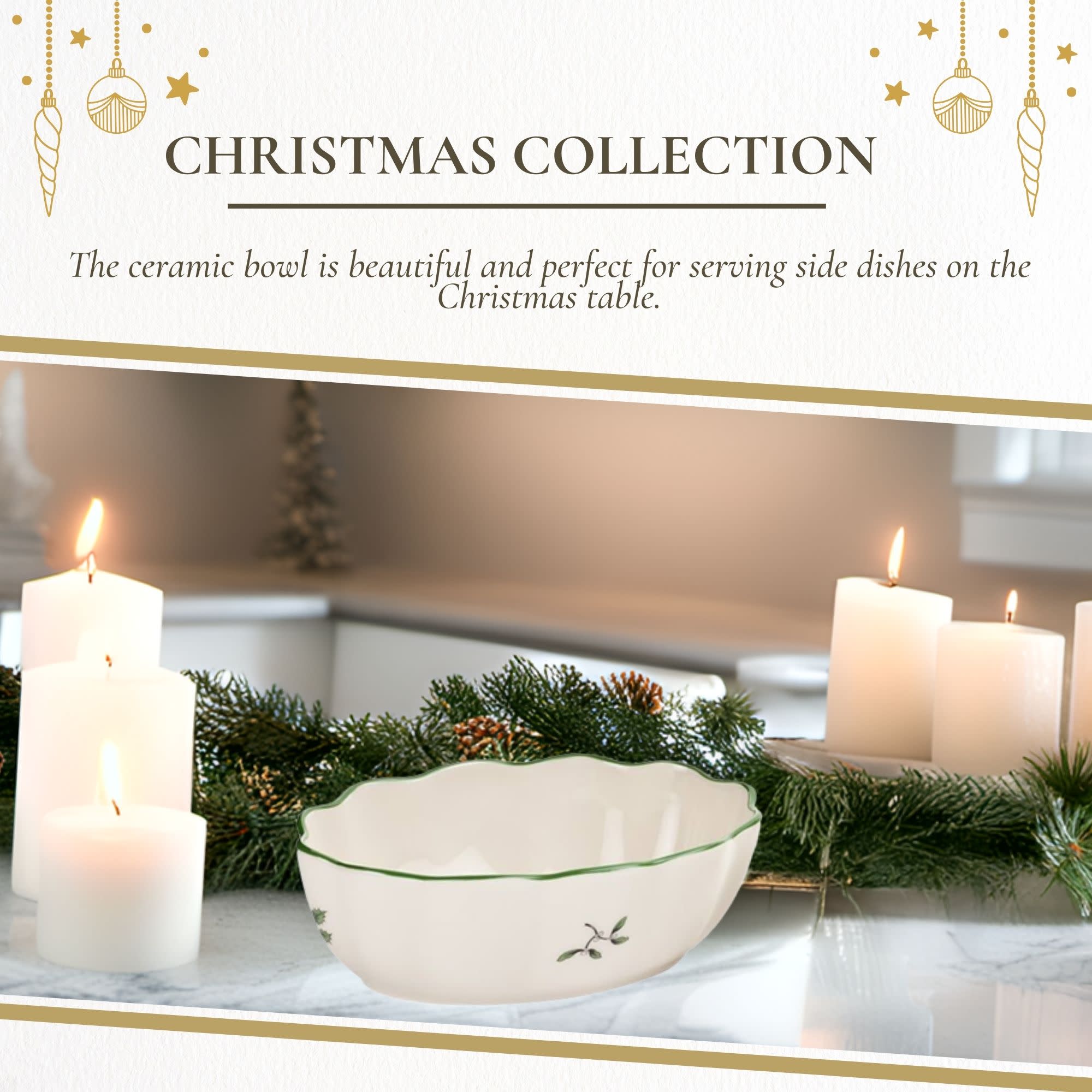 CHRISTMAS COLLECTION

The ceramic bowl is beautiful and perfect for serving side dishes on the Christmas table.