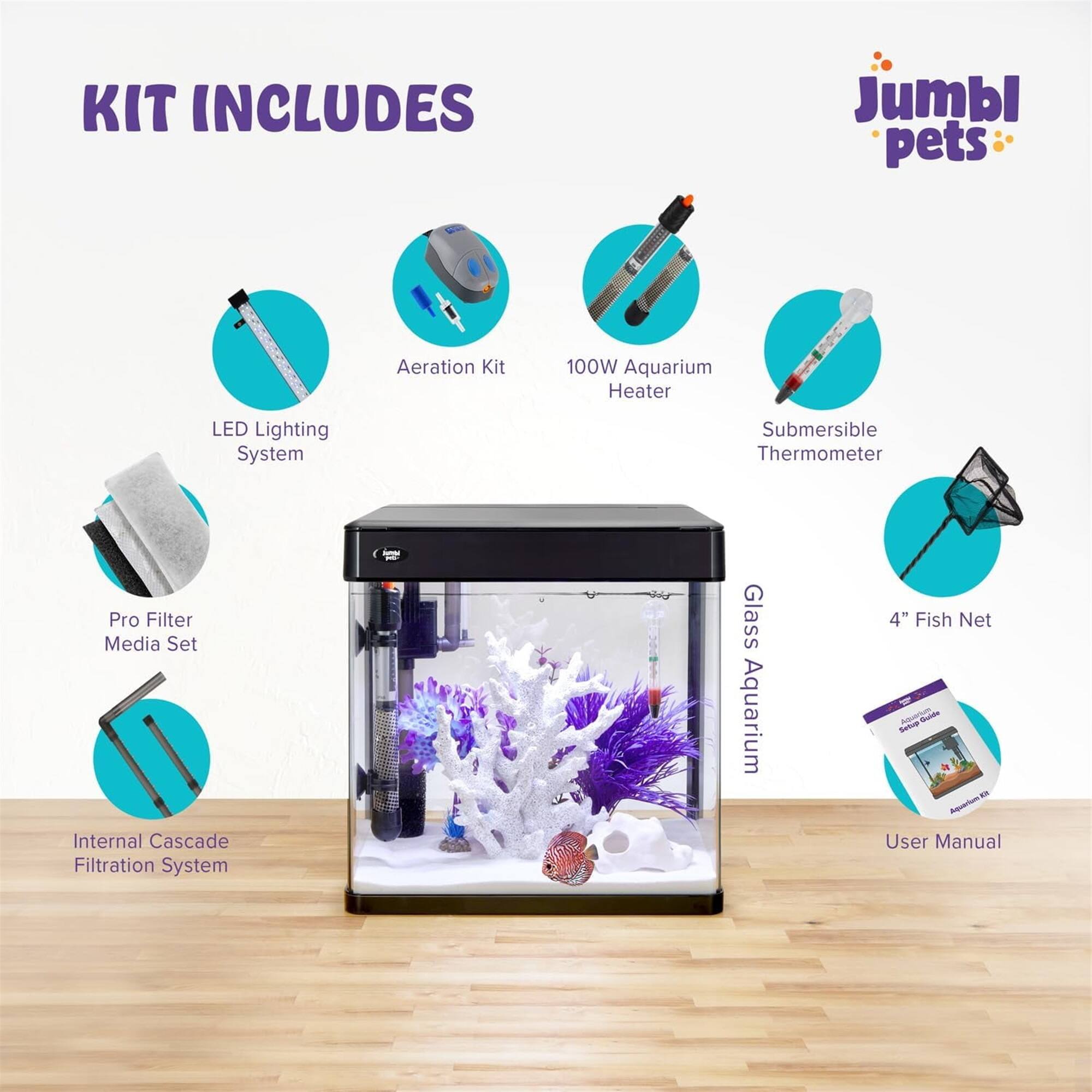 KIT INCLUDES

- LED Lighting System
- Aeration Kit
- 100W Aquarium Heater
- Submersible Thermometer
- Pro Filter Media Set
- Internal Cascade Filtration System
- Glass Aquarium
- 4" Fish Net
- User Manual

Jumbl pets