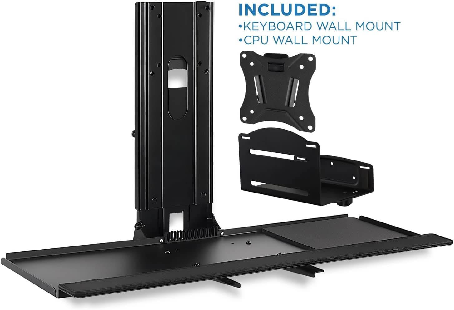INCLUDED:
- KEYBOARD WALL MOUNT
- CPU WALL MOUNT