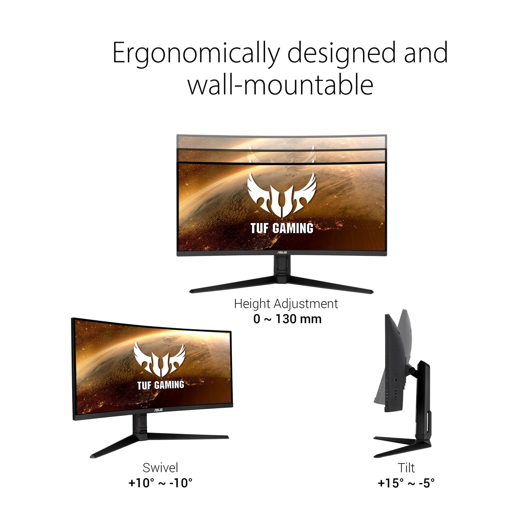 Ergonomically designed and wall-mountable

TUF GAMING

Height Adjustment 0 ~ 130 mm

Swivel +10° ~ -10°

Tilt +15° ~ -5°
