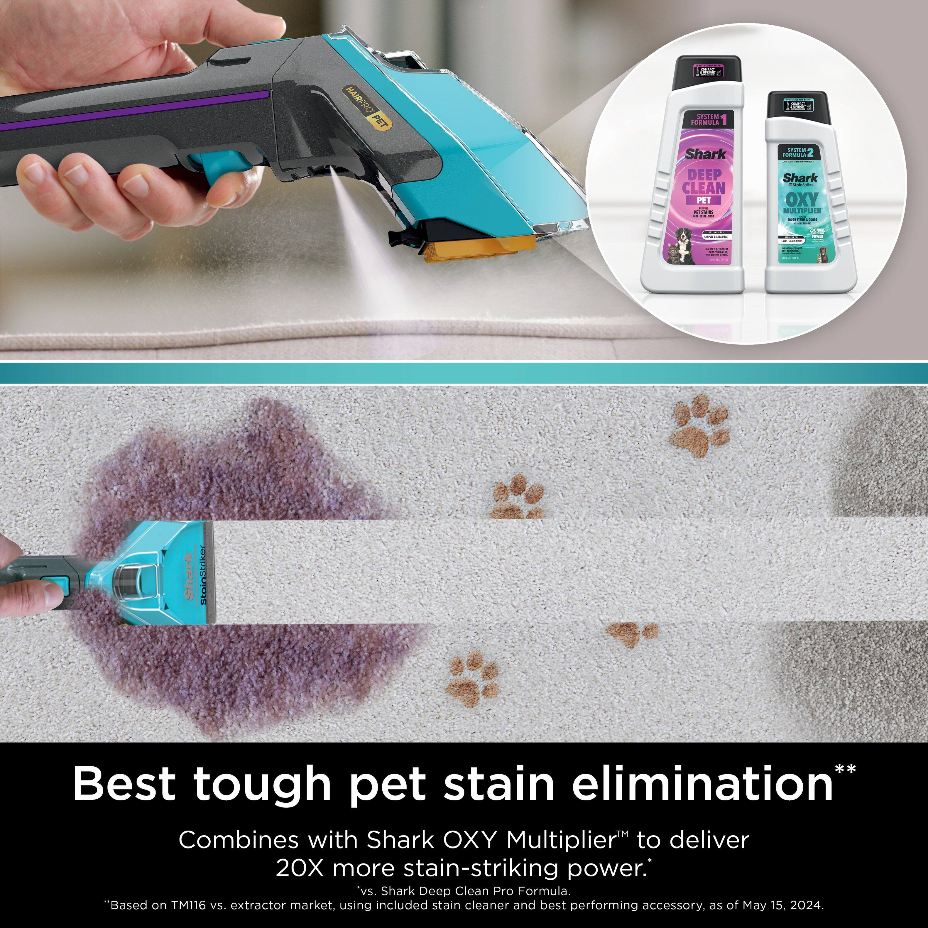 "Best tough pet stain elimination" Combines with Shark OXY Multiplier to deliver 20X more stain-striking power. vs. Shark Deep Clean Pro Formula. "Based on TM116 vs. extractor market. using included stain cleaner and best performing accessory. as of May 15. 2024."